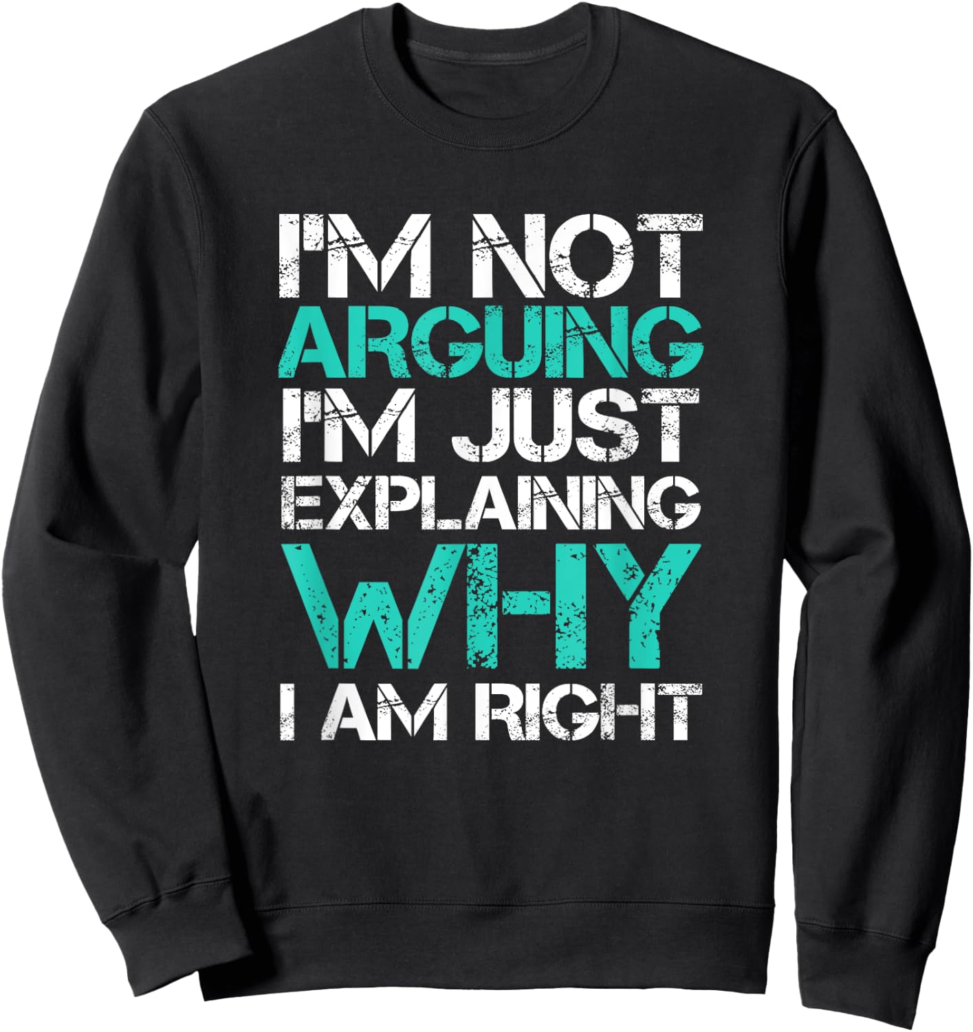 I'm Not Arguing I'm Just Explaining Why I Am Right Sarcastic Sweatshirt - Sweatshirt | Black