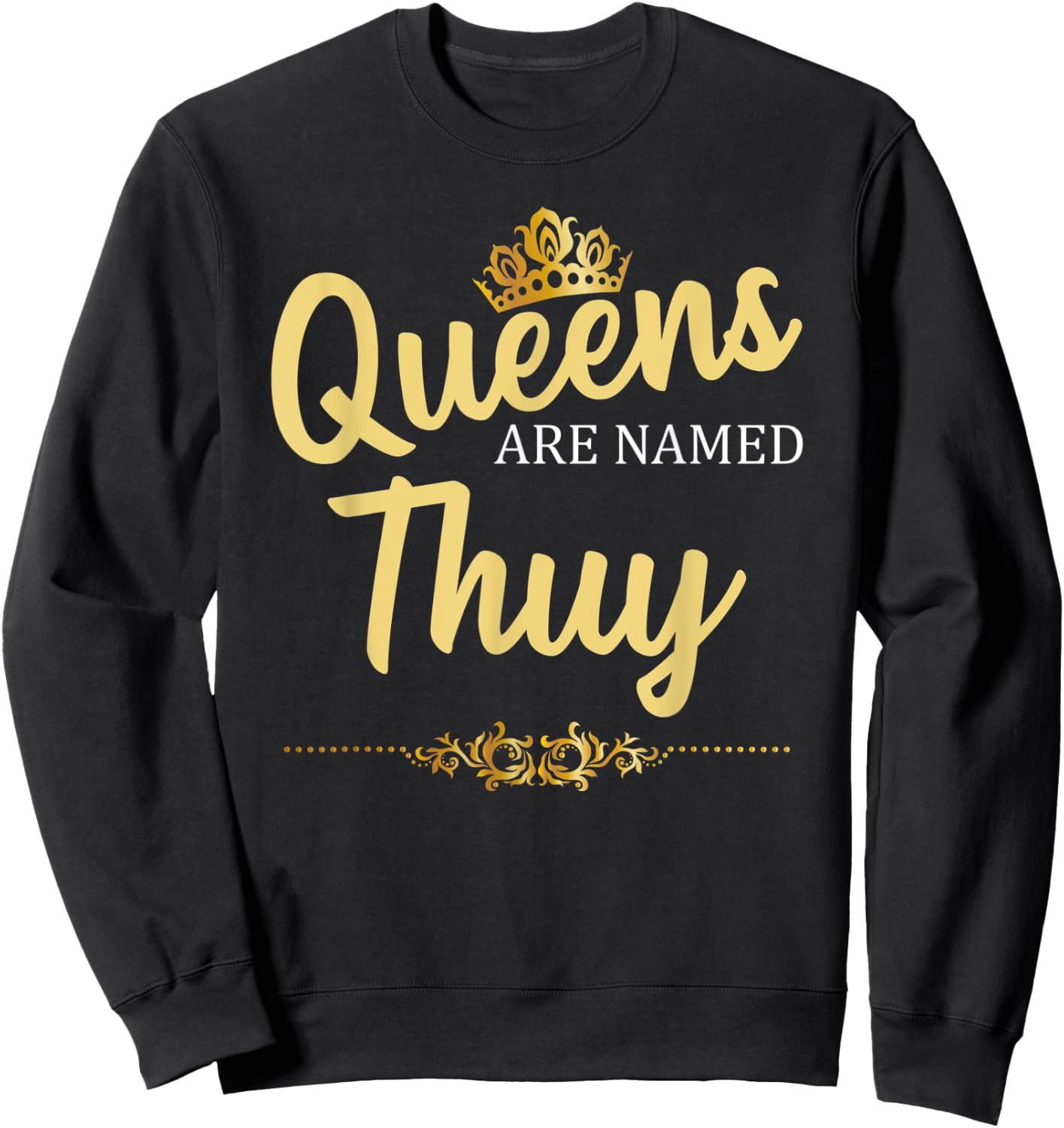 Queens Are Named THUY Personalized Funny Birthday Gift Sweatshirt - Sweatshirt | Black