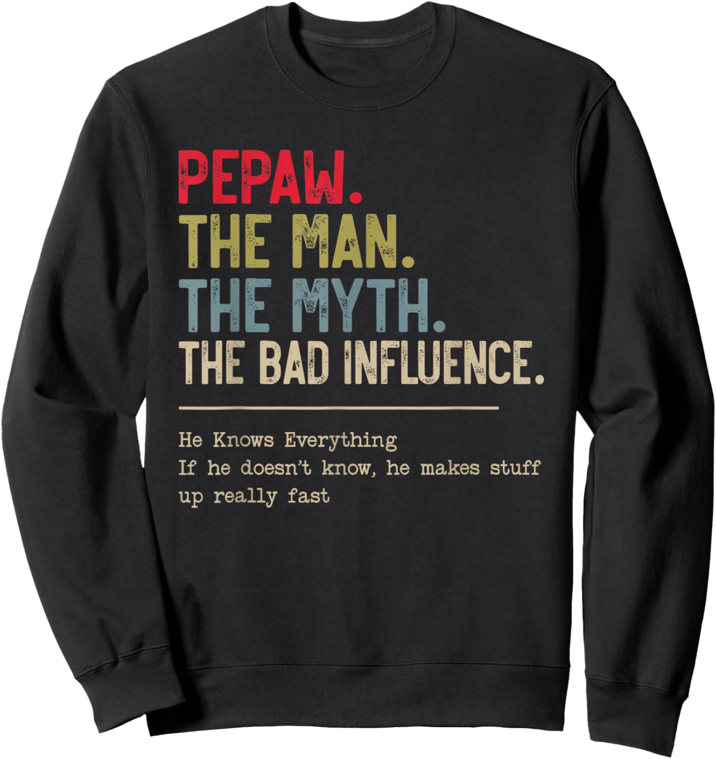 Pepaw The Man The Myth The Bad Influence He Knows Everything Sweatshirt - Sweatshirt | Black