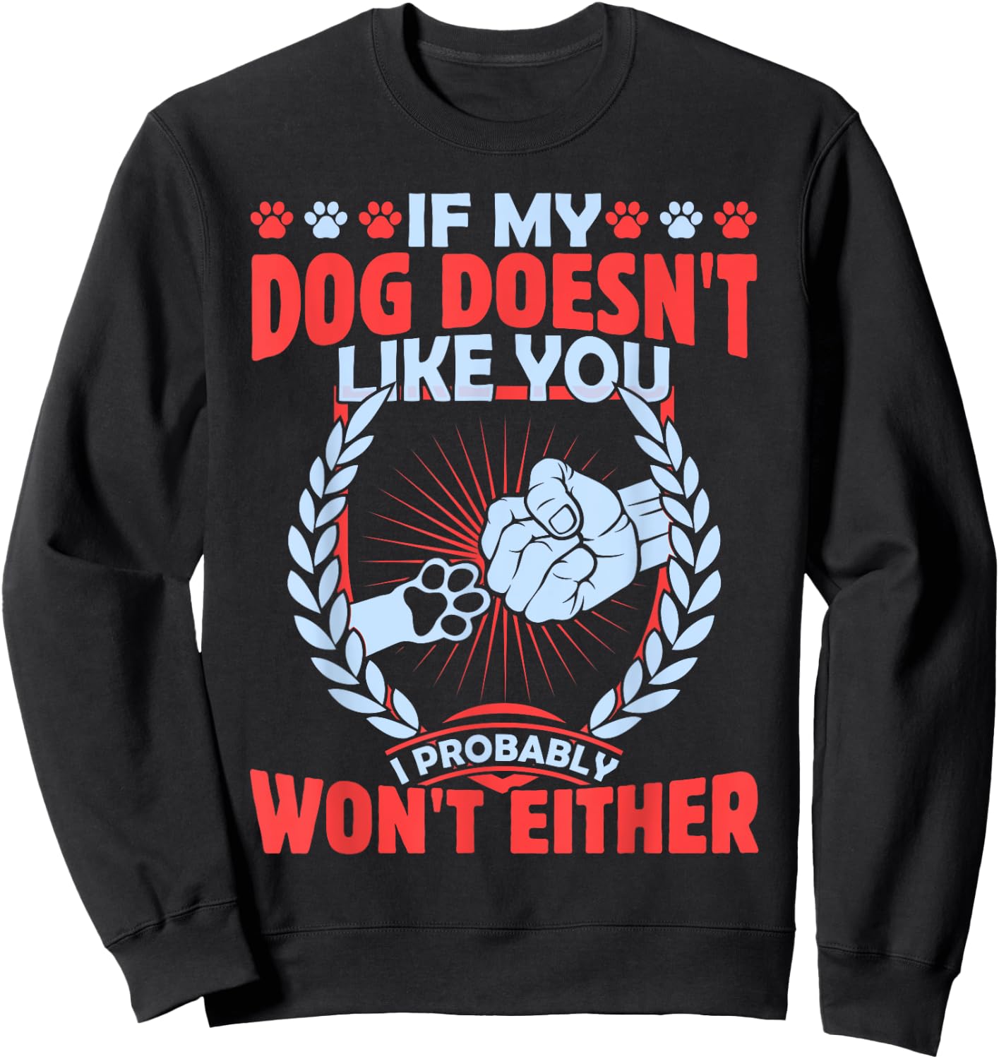 If My Dog Doesn't Like You I Probably Won't Either Pet Sweatshirt - Sweatshirt | Black