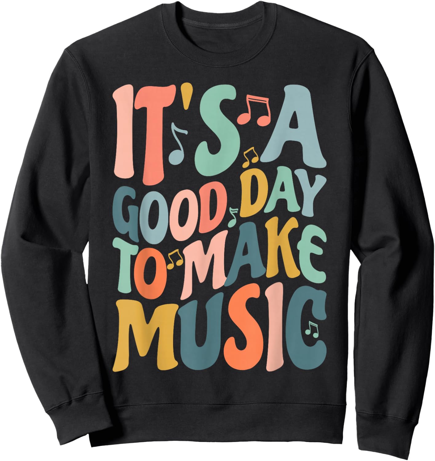 It's A Good Day to Make Music Musician Band Music Teacher Sweatshirt - Sweatshirt | Black
