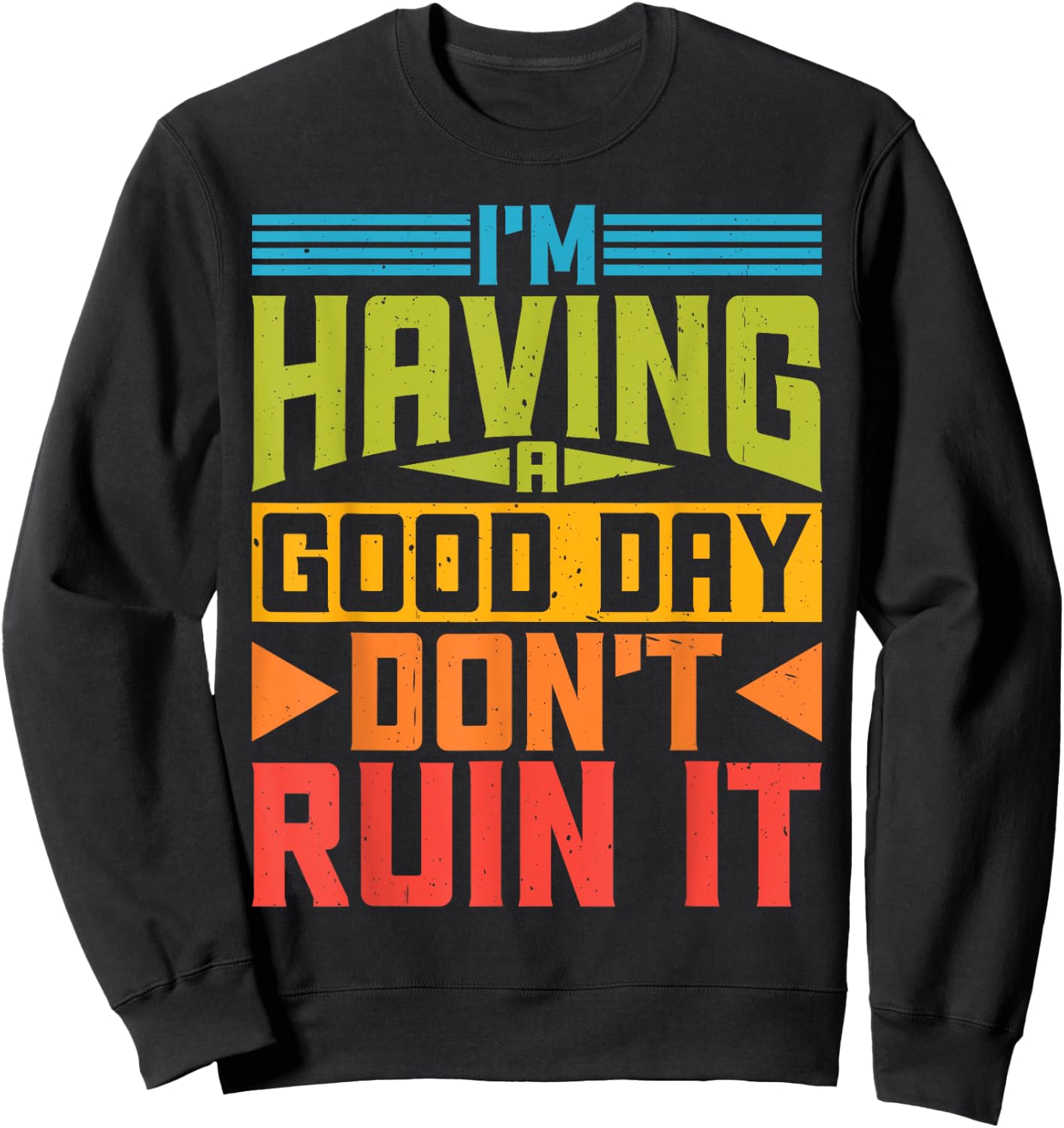 I'm Having A Good Day, Don't Ruin It Sweatshirt - Sweatshirt | Black