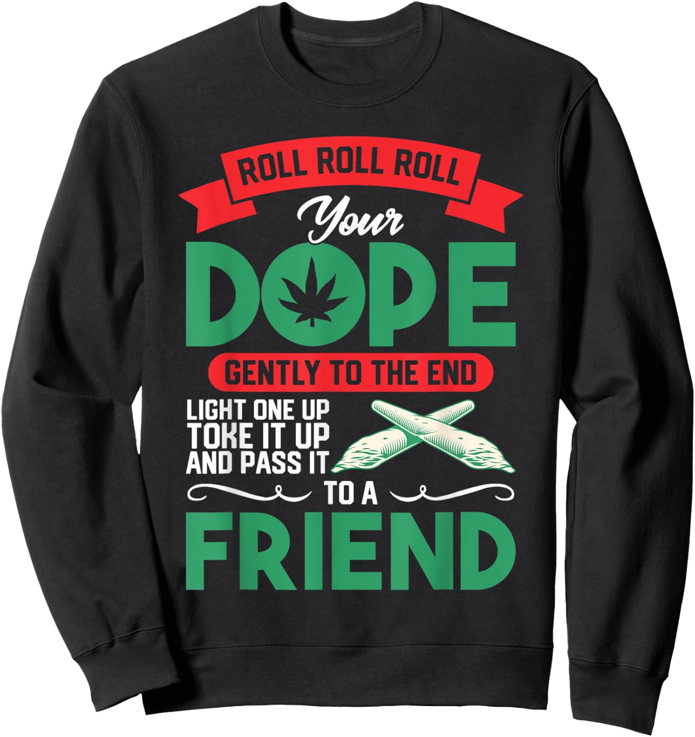 Funny Weed 420 Pot Roll Roll Roll Your Joint Friend Sweatshirt - Sweatshirt | Black
