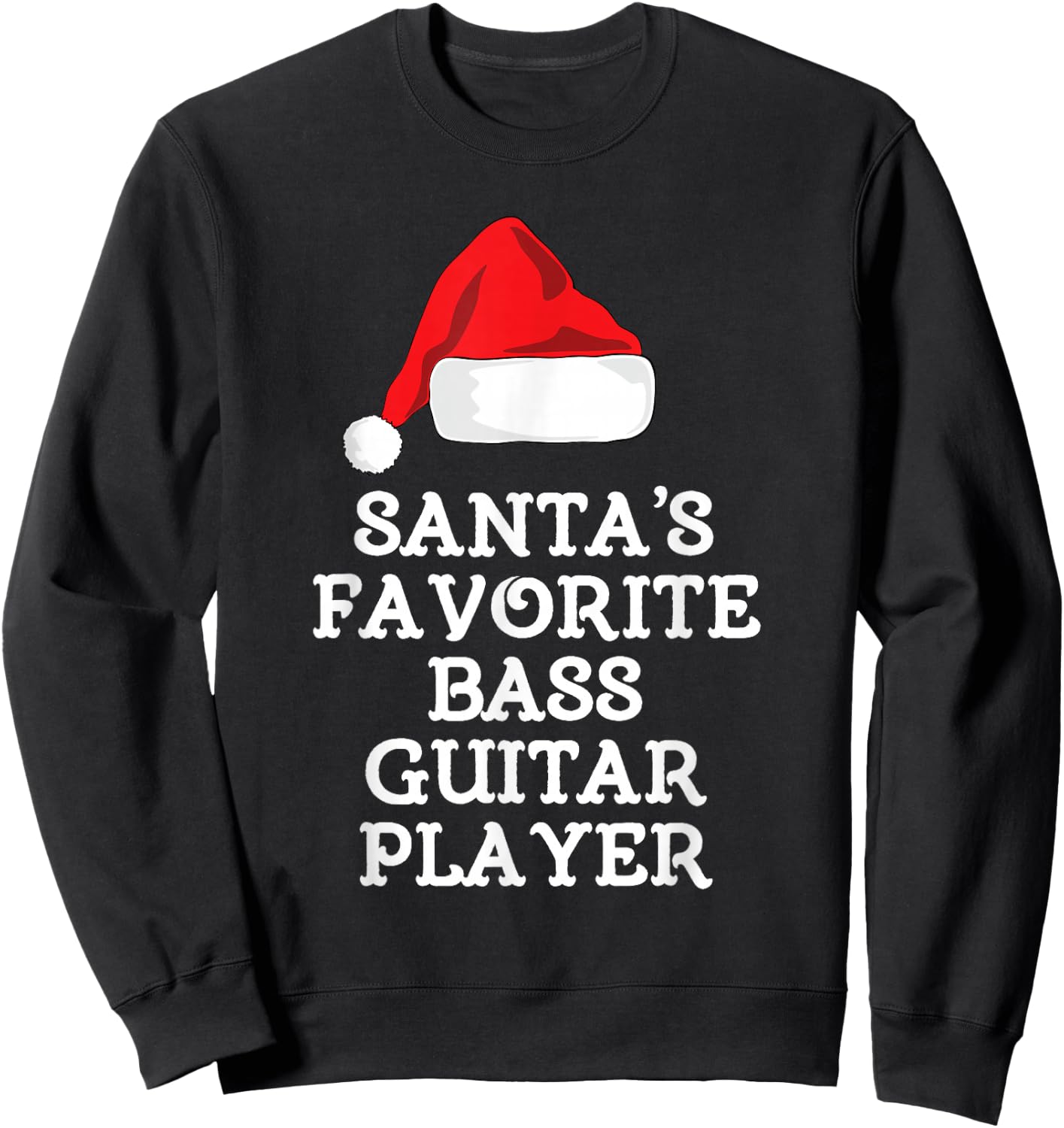 Santa's Favorite Bass Guitar Player Christmas Hat Funny Xmas Sweatshirt - Sweatshirt | Black