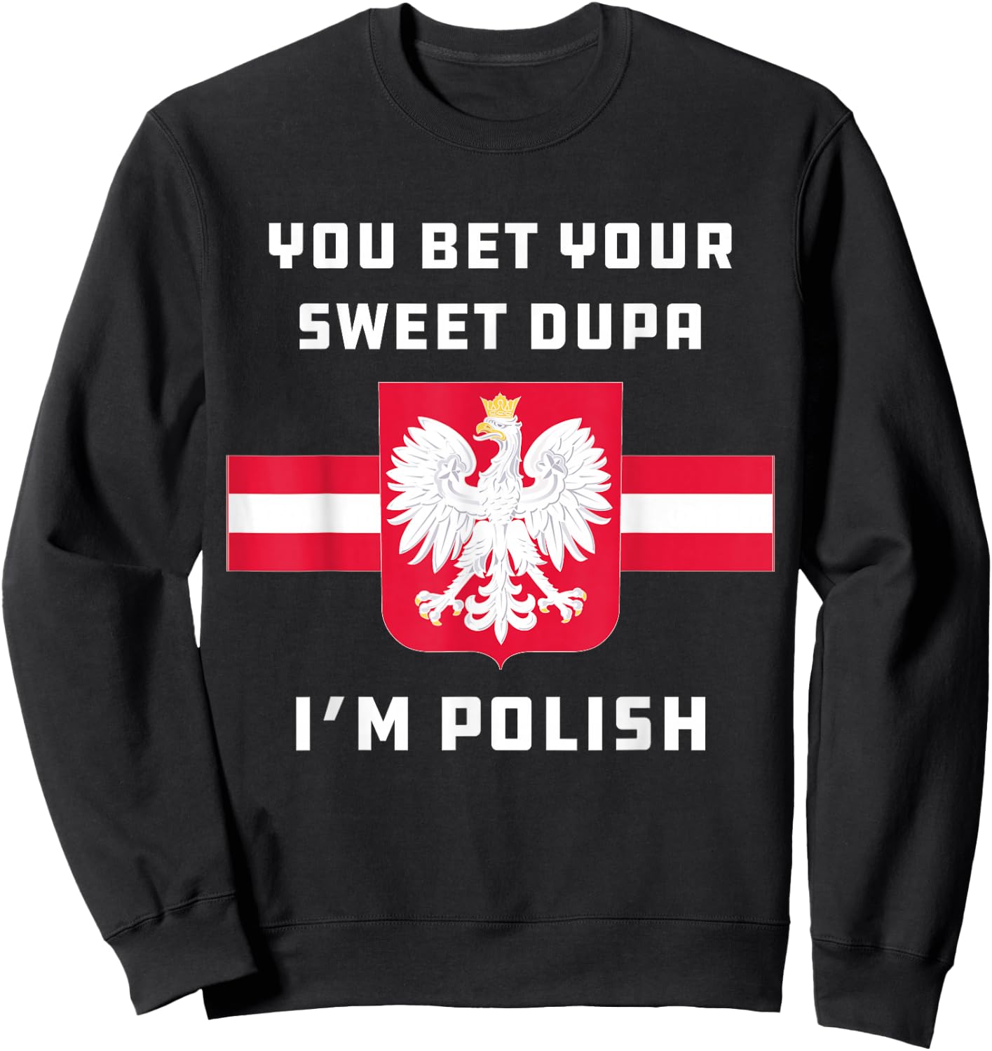 You Bet Your Sweet Dupa I'm Polish Dyngus Orzel Bialy Sweatshirt - Sweatshirt | Black