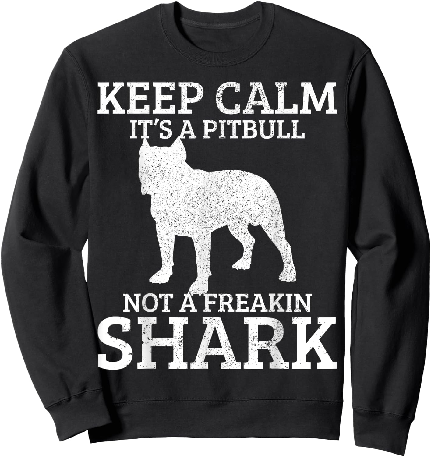 Funny Pitbull Dog Keep Calm It's Not A Freaking Shark Gift Sweatshirt - Sweatshirt | Black