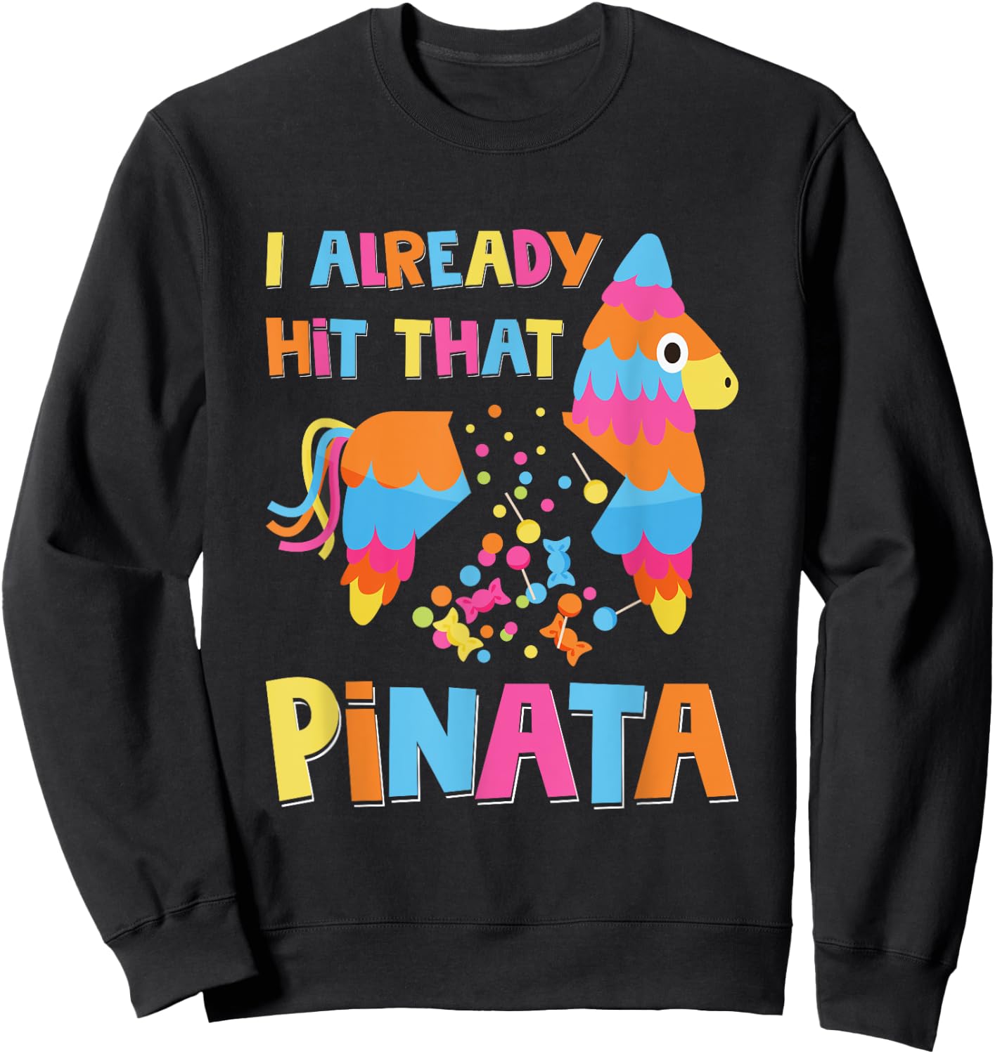 I Already Hit That Pinata Funny Cinco De Mayo Sweatshirt - Sweatshirt | Black