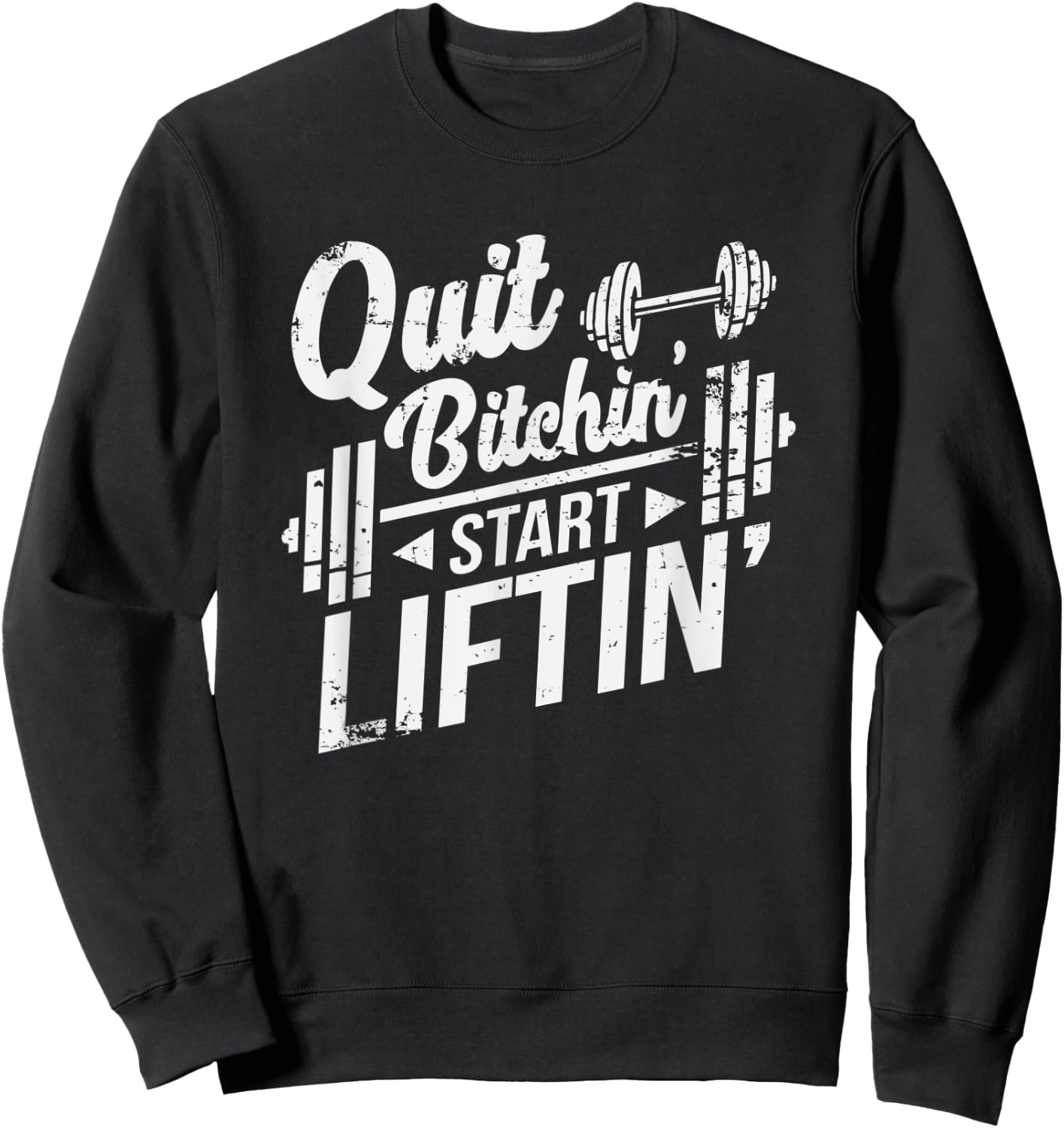 Quit Bitchin' Start Liftin' Funny Weightlifting Fitness Sweatshirt - Sweatshirt | Black