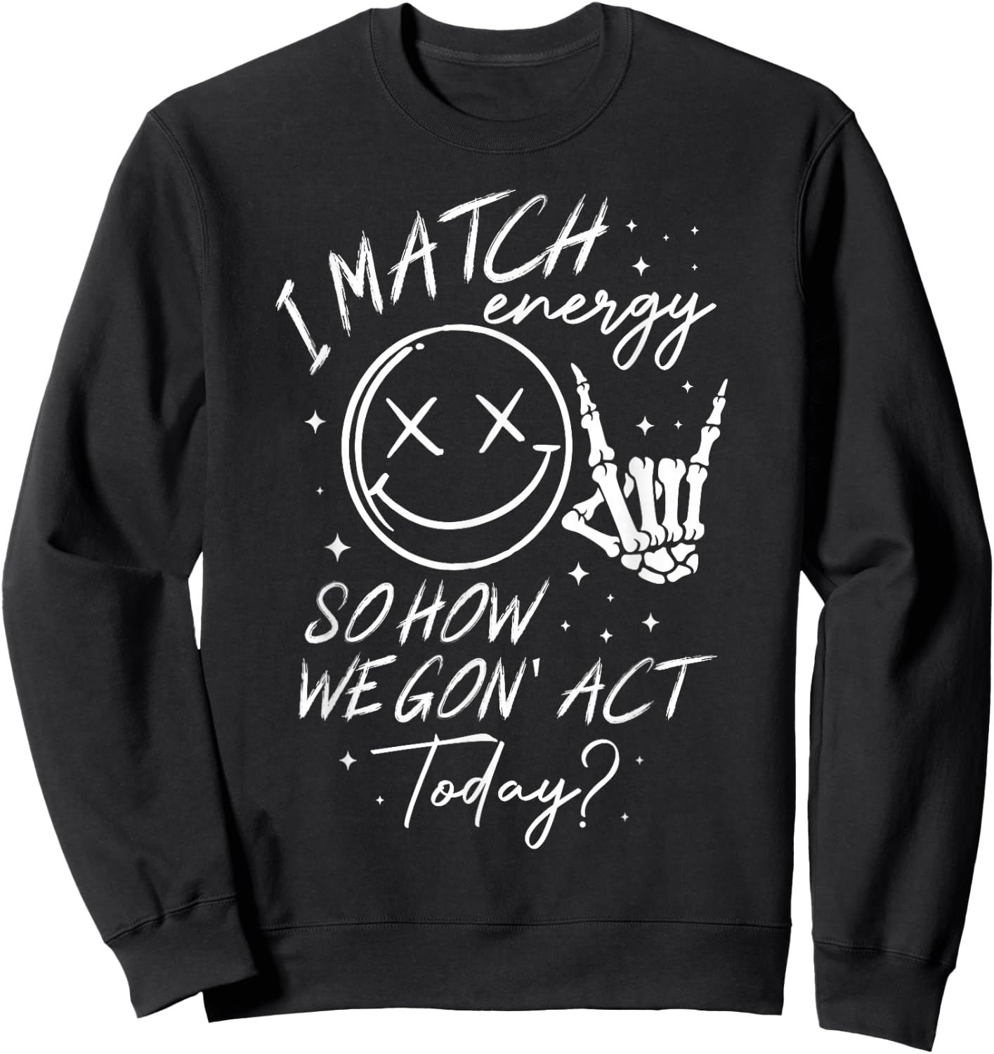 I Match Energy So How We Gon' Act Today Sweatshirt - Sweatshirt | Black