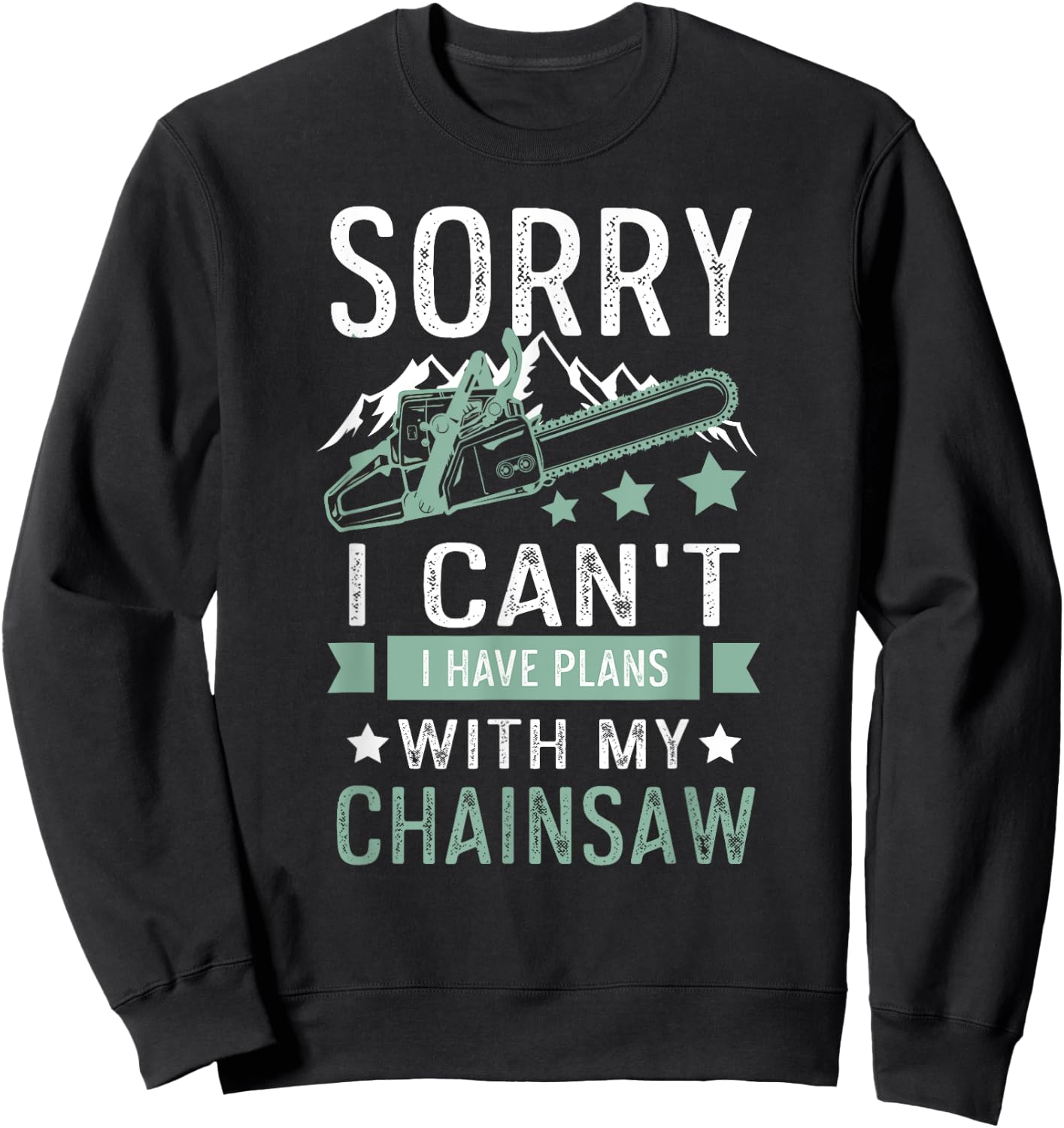 Sorry i can't i have plans with my chainsaw funny Sweatshirt - Sweatshirt | Black