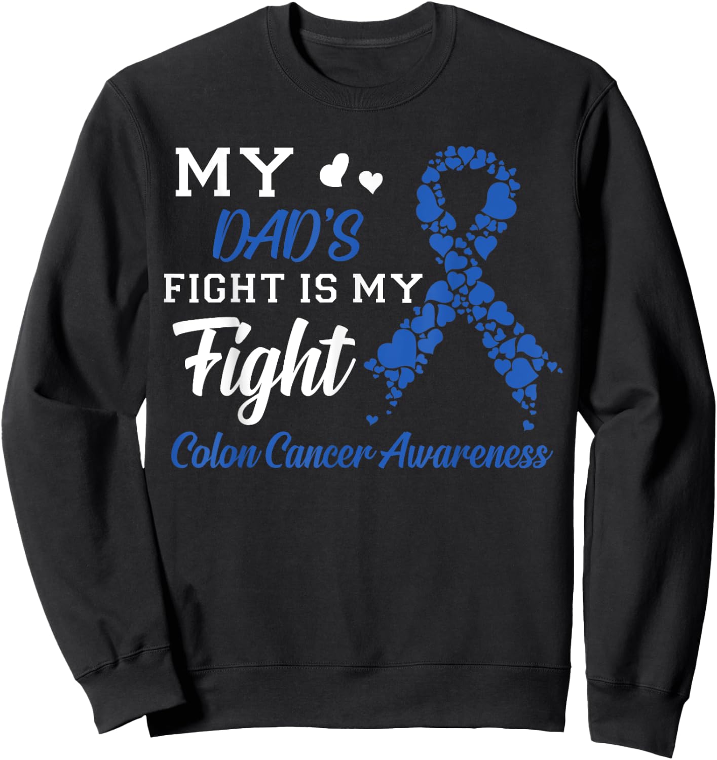 My Dad's Fight Is My Fight Colon Cancer Awareness Sweatshirt - Sweatshirt | Black