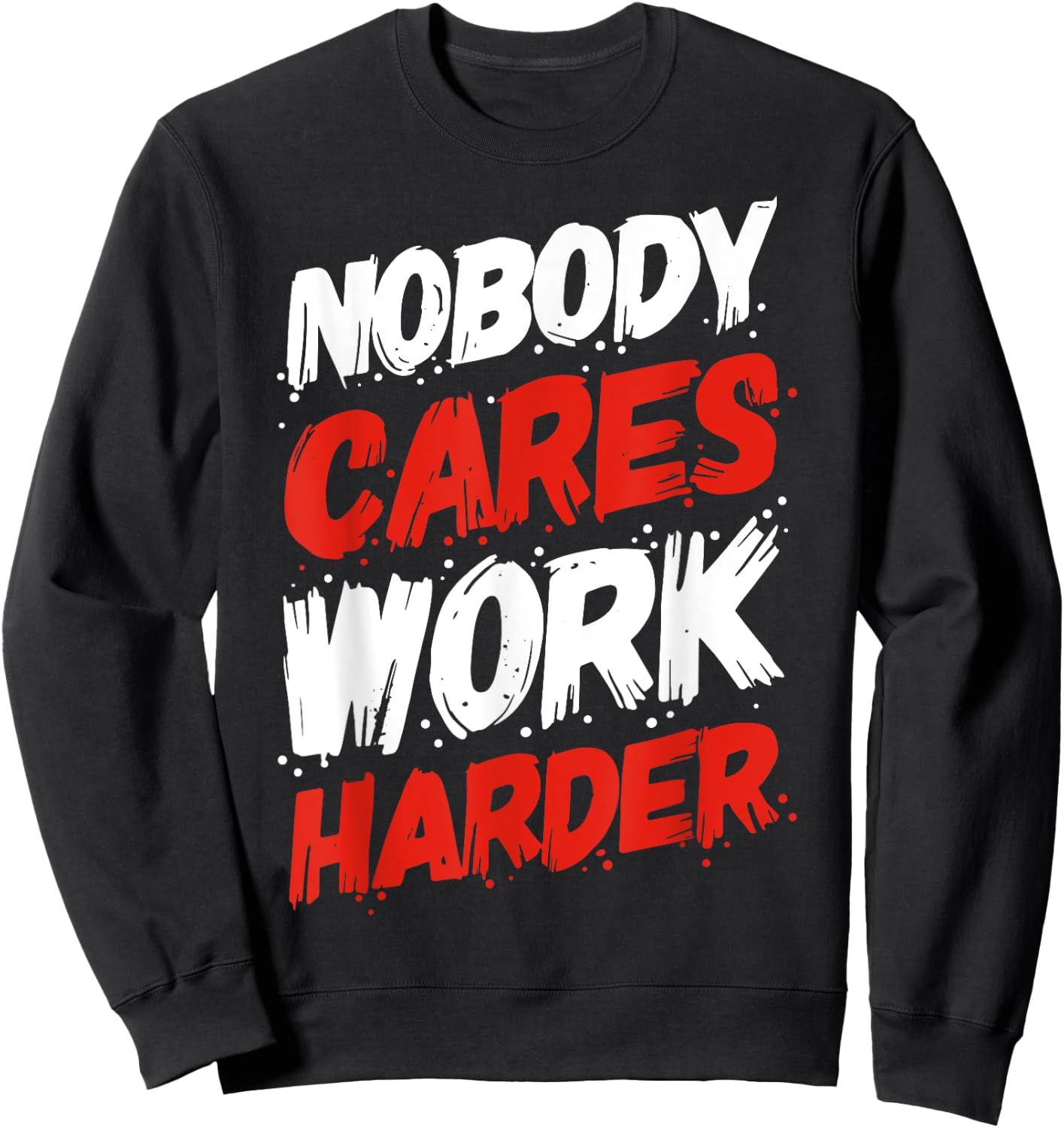 Nobody Cares Work Harder Sweatshirt - Sweatshirt | Black