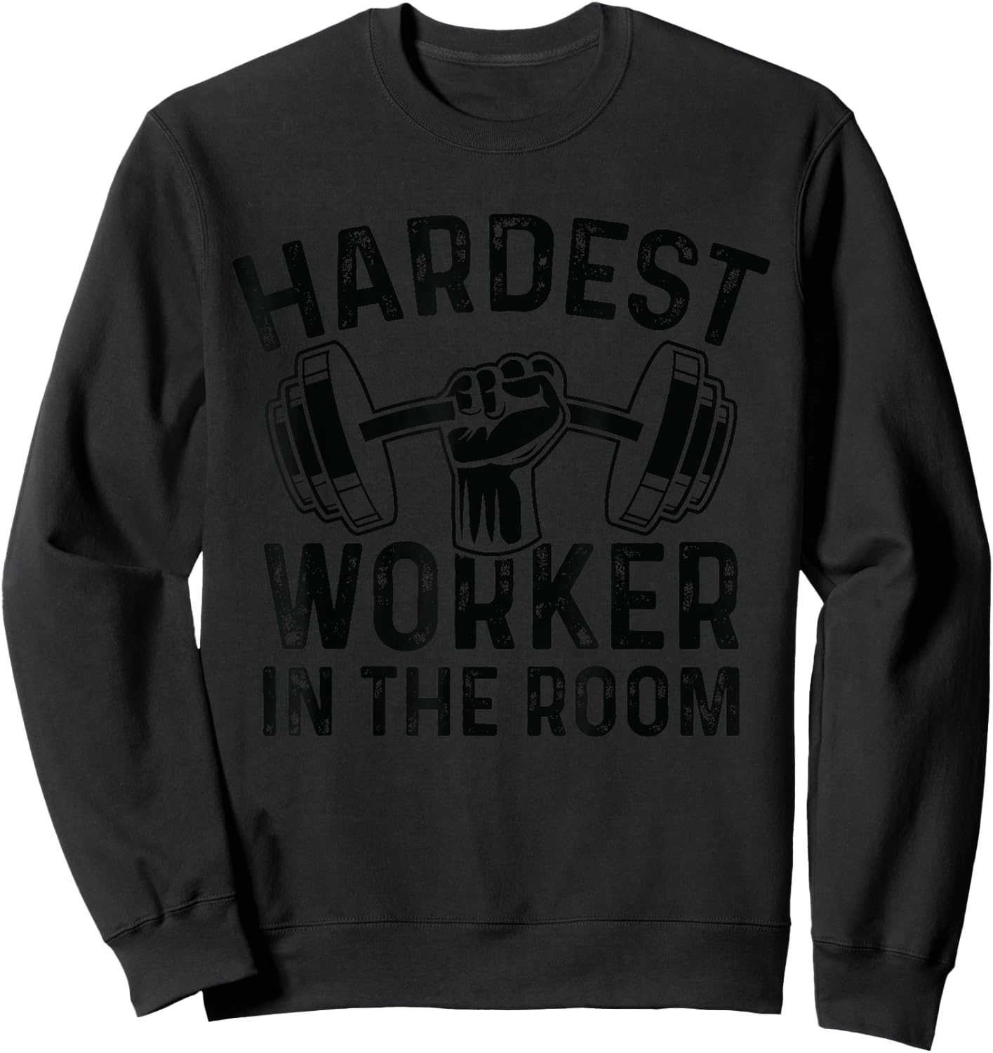 Fitness Workout Gym Motivation - Hardest Worker In The Room Sweatshirt - Sweatshirt | Black