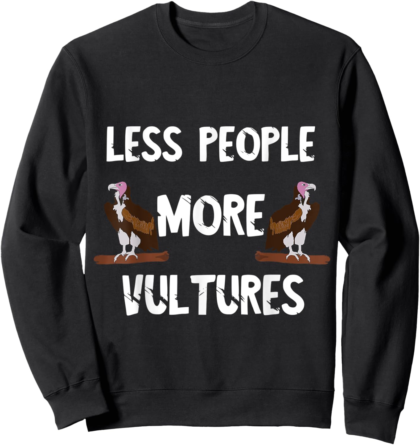 Carrion Less People More Vultures Scavenger Turkey Bird Sweatshirt - Sweatshirt | Black