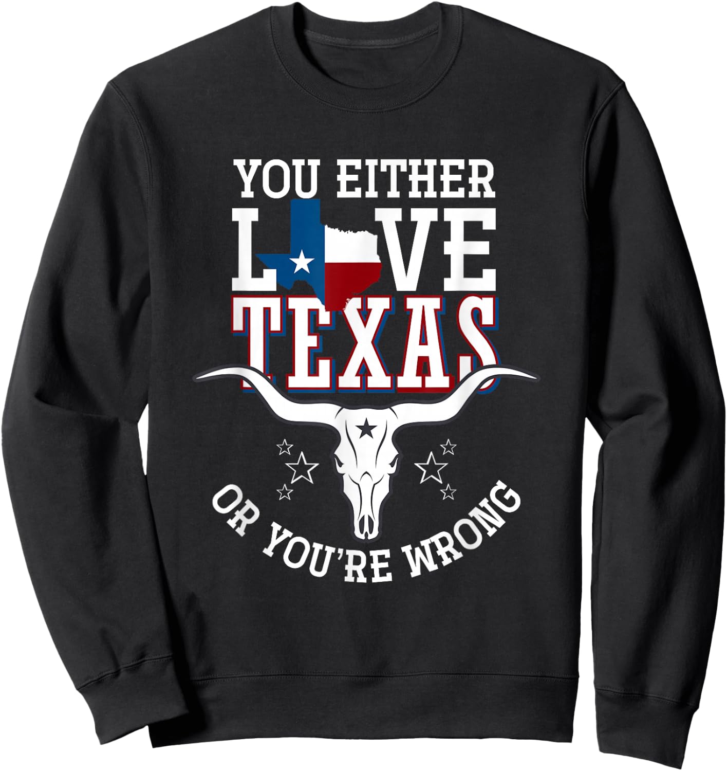 You Either Love Texas Or You Are Wrong Texas Sweatshirt - Sweatshirt | Black