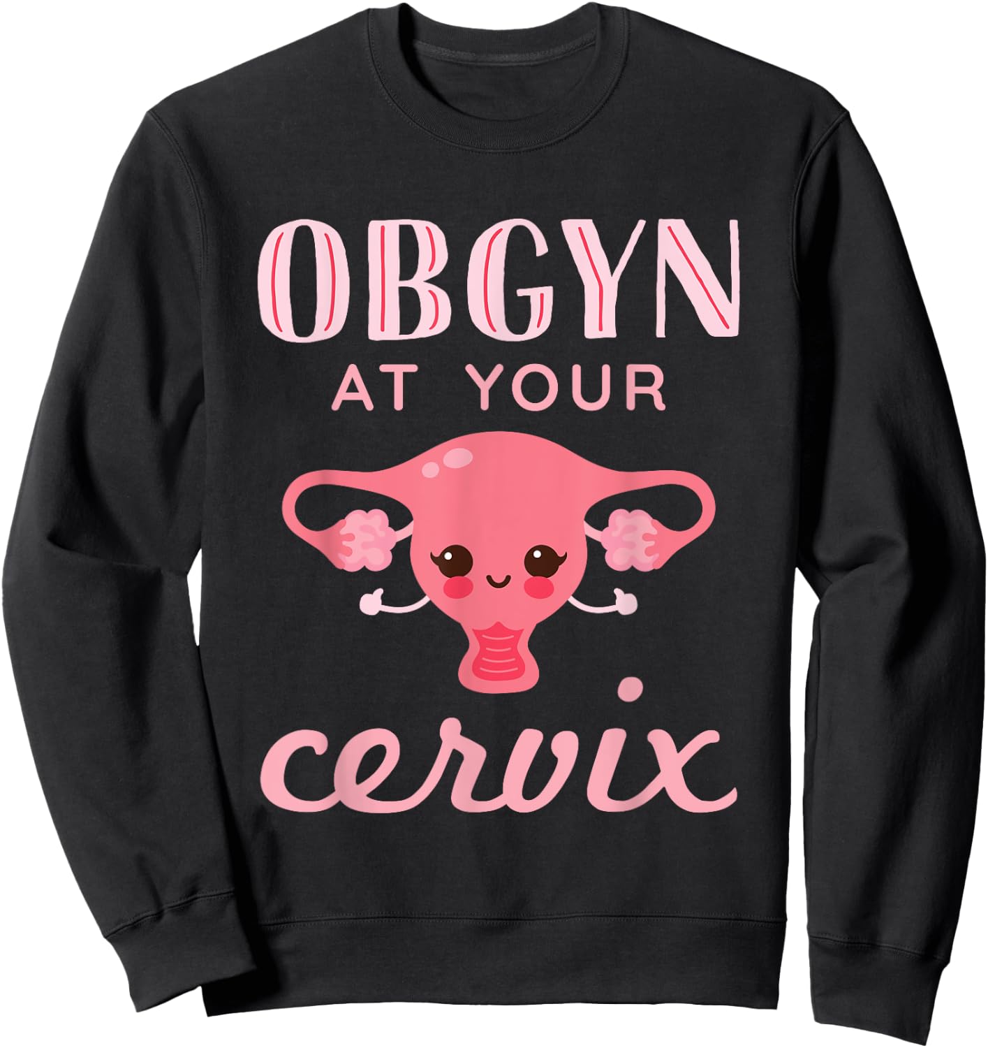 OBGYN At Your Cervix Obstetrician Funny Obstetrics Doctor Sweatshirt - Sweatshirt | Black