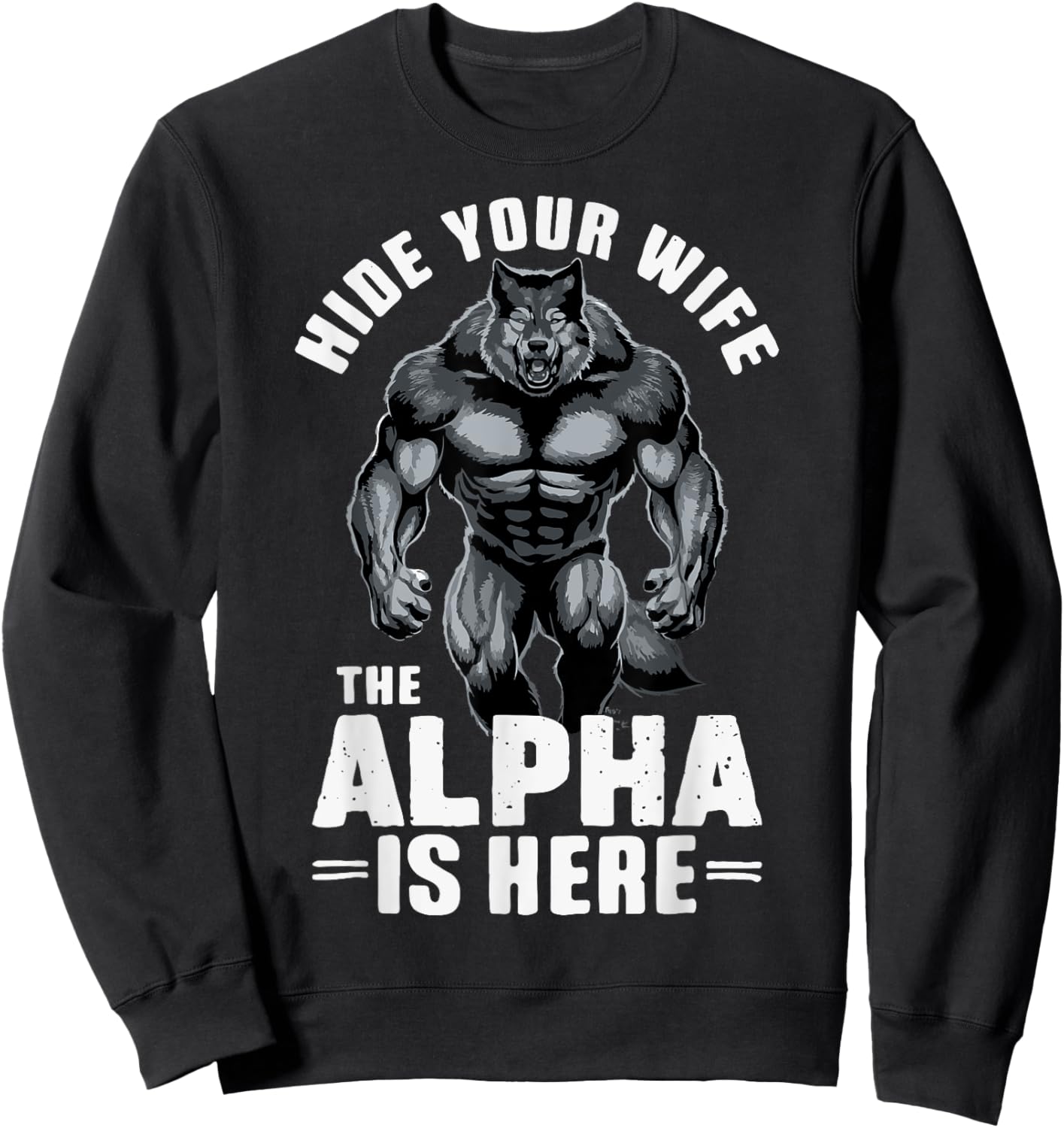Hide Your Wife The Alpha is Here Sweatshirt - Sweatshirt | Black