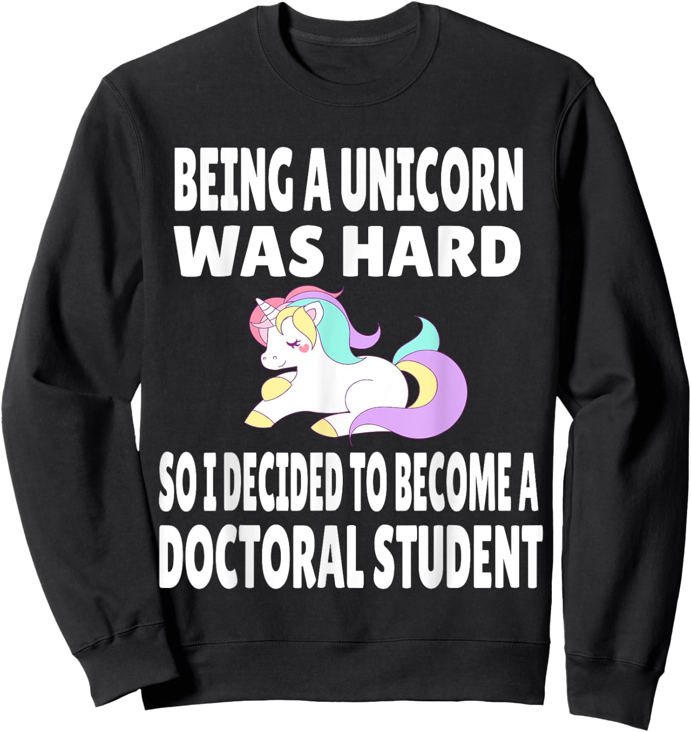 Funny Doctoral Student Unicorn PhD PsyD EdD Grad School Gift Sweatshirt - Sweatshirt | Black