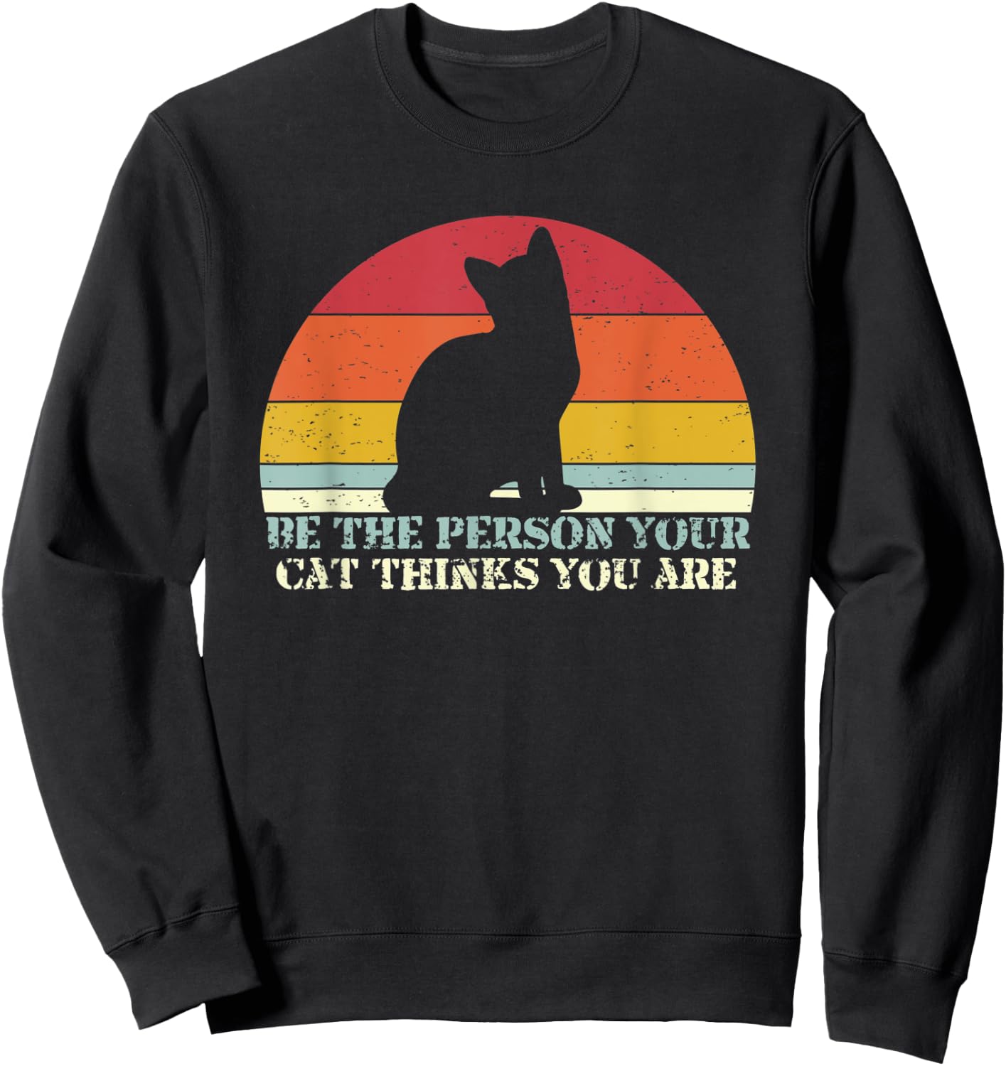 Be The Person Your Cat Thinks You Are Sweatshirt - Sweatshirt | Black