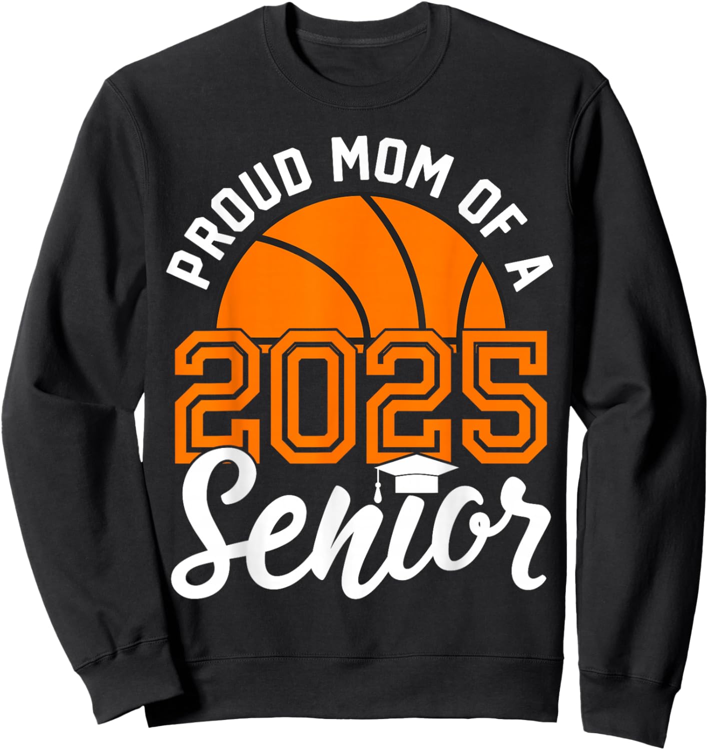Mom Of A Senior Basketball Graduation Class of 2025 Sweatshirt - Sweatshirt | Black