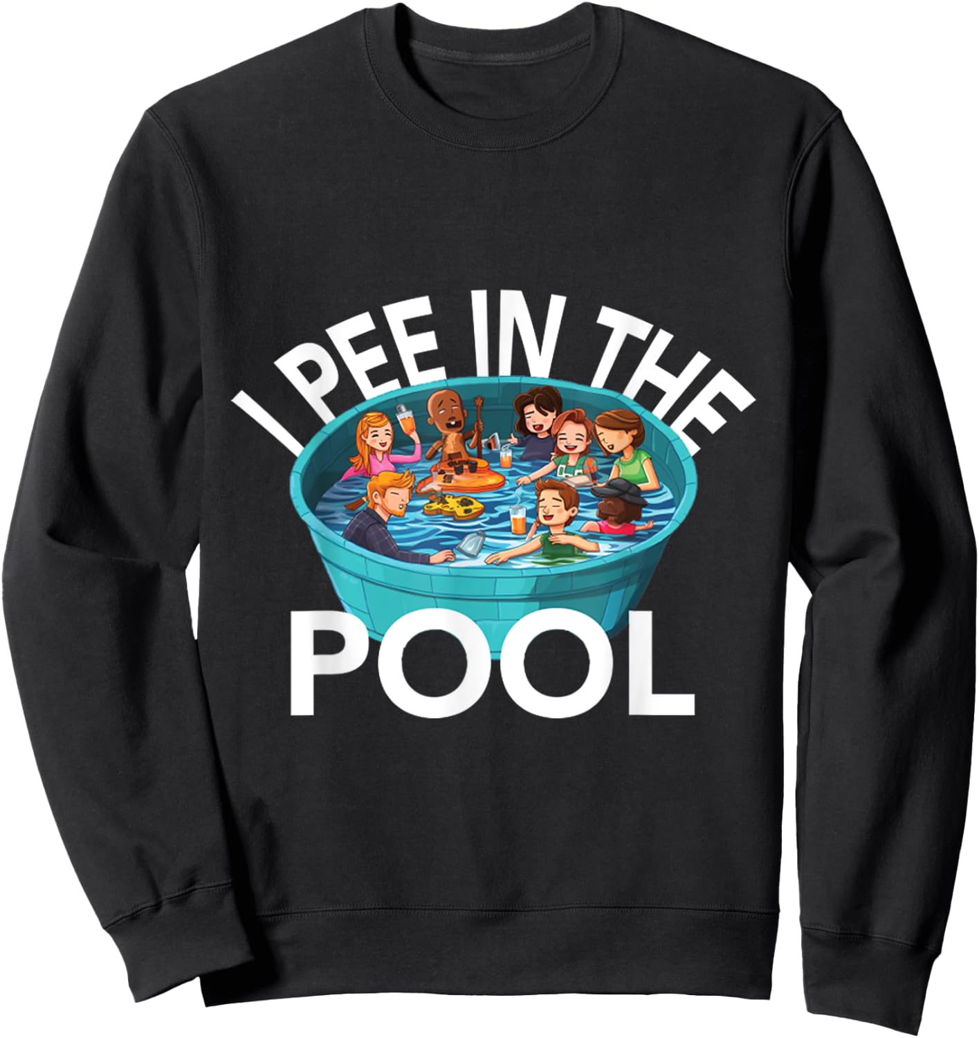 I Pee In Pools Funny Jokes Sarcastic Sayings Sweatshirt - Sweatshirt | Black