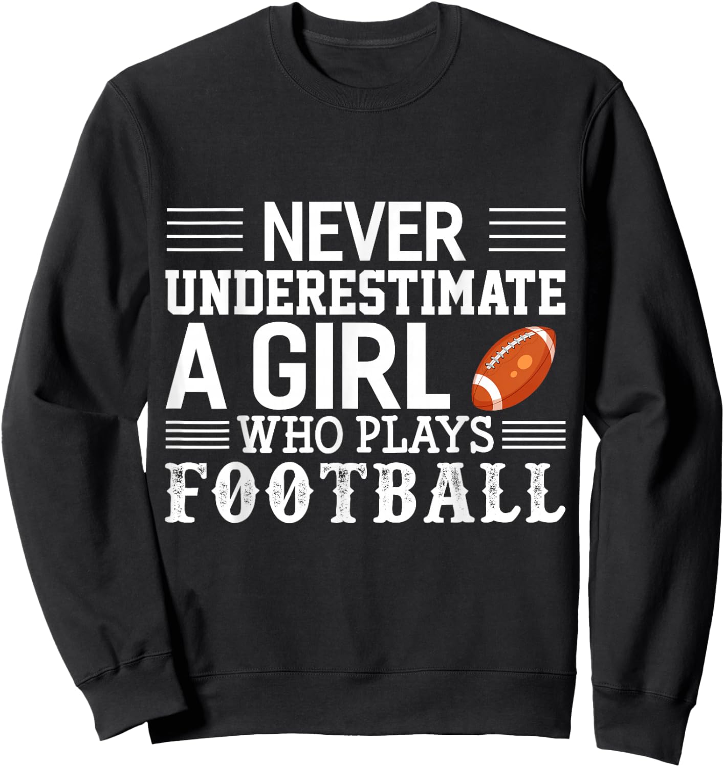 Football Girl Never Underestimate A Girl Who Plays Football Sweatshirt - Sweatshirt | Black