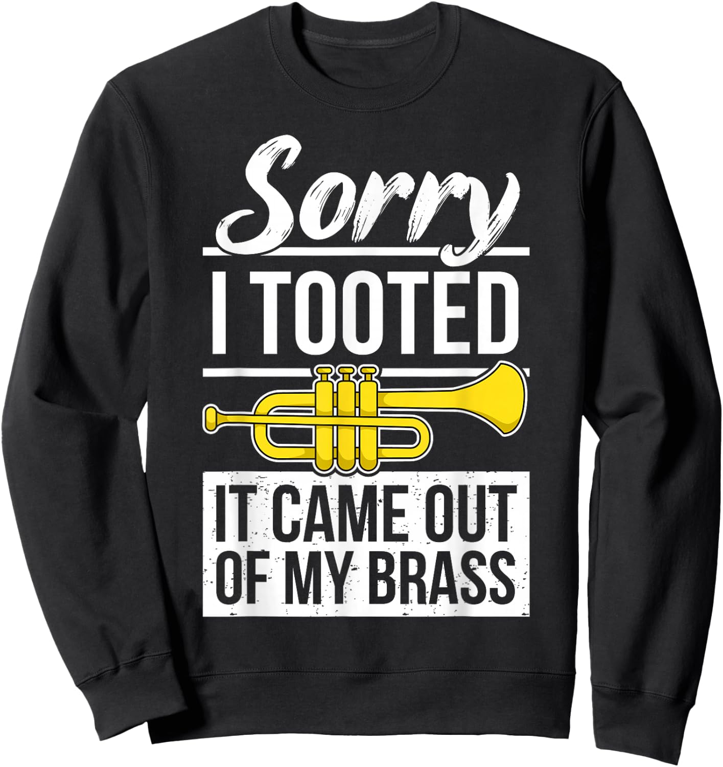 Funny Trumpet Player Brass Band Trumpeter Sorry I Tooted Sweatshirt - Sweatshirt | Black