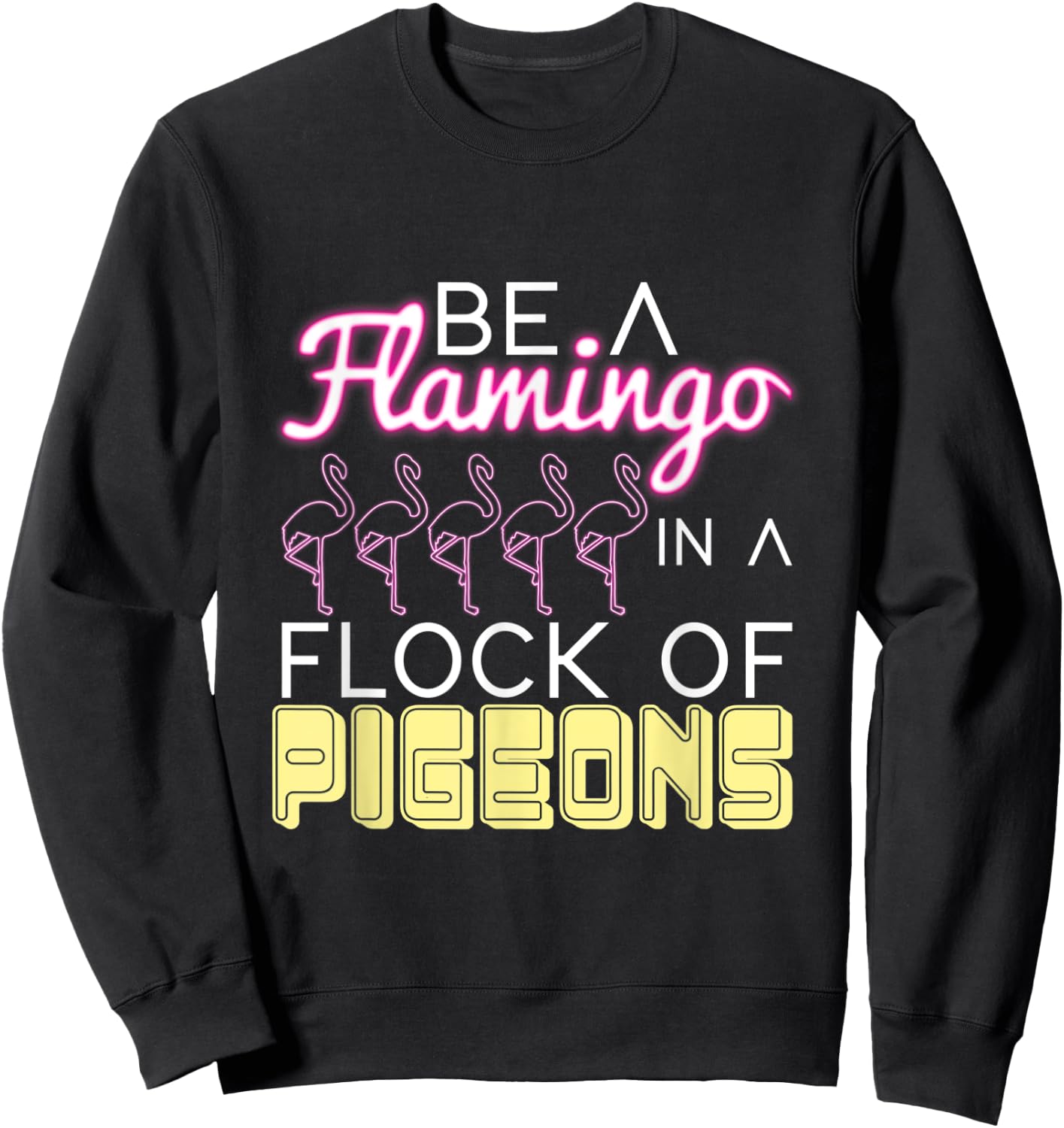Be A Flamingo In A Flock Of Pigeons Flamingo Sweatshirt - Sweatshirt | Black