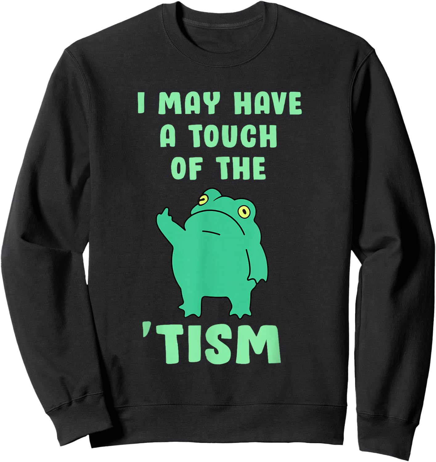 Funny Frog I May Have A Touch of The Tism Neurodivergent Sweatshirt - Sweatshirt | Black