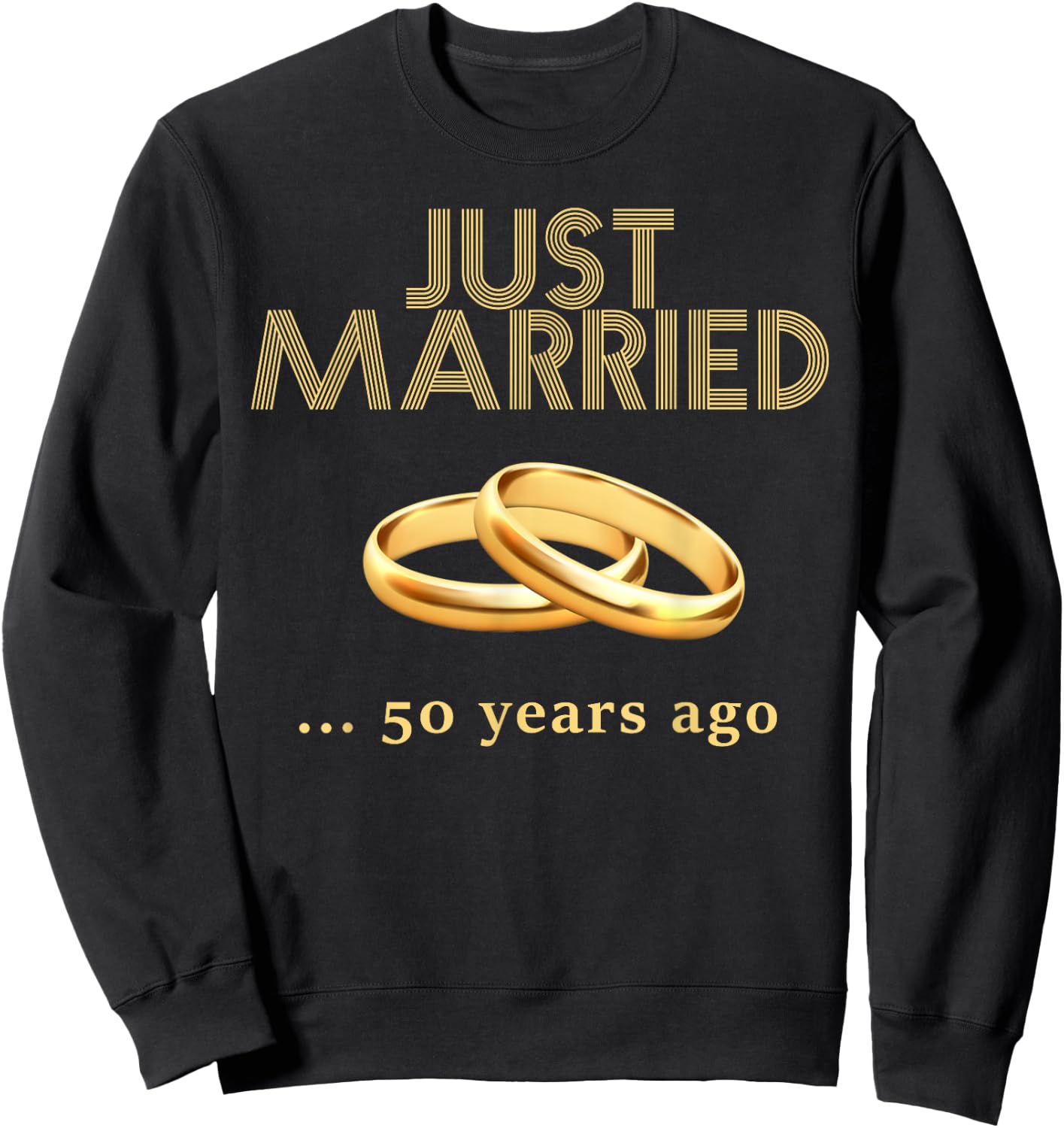 50th Wedding Anniversary Just Married 50 Years Ago Sweatshirt - Sweatshirt | Black