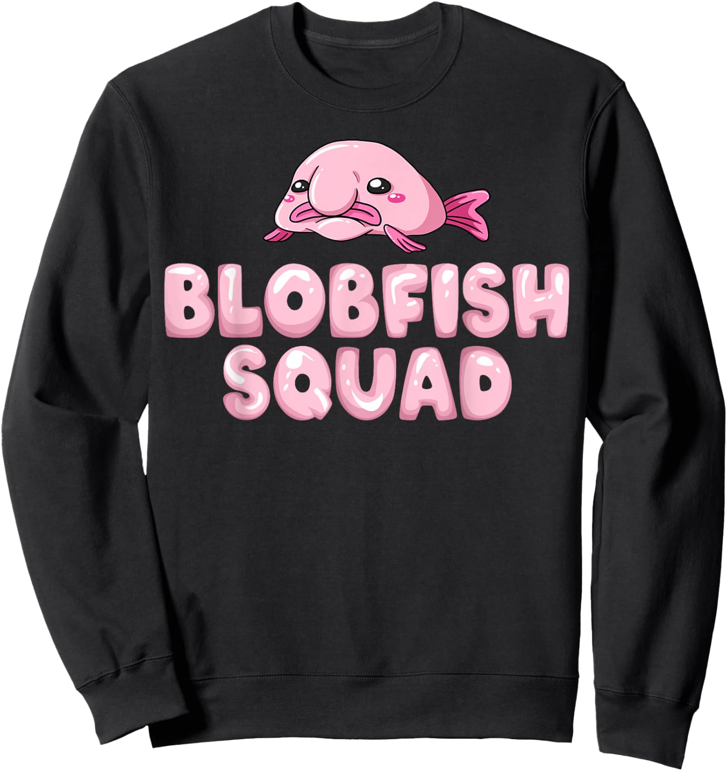 Blobfish Bob Fish Funny Cute Blob Blobby Sweatshirt - Sweatshirt | Black