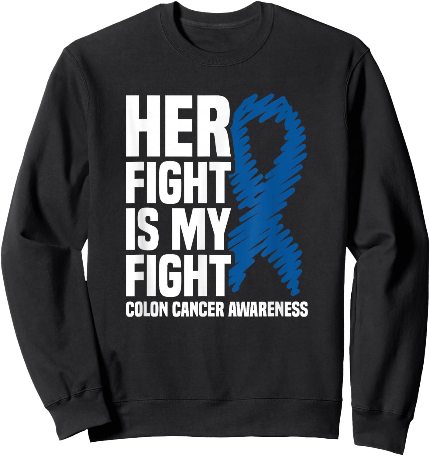 Her Fight Is My Fight Blue Ribbon Colon Cancer Awareness Sweatshirt - Sweatshirt | Black