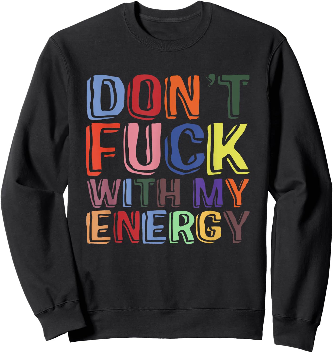 Don't Fuck With My Energy Funny Sarcastic Saying Sweatshirt - Sweatshirt | Black