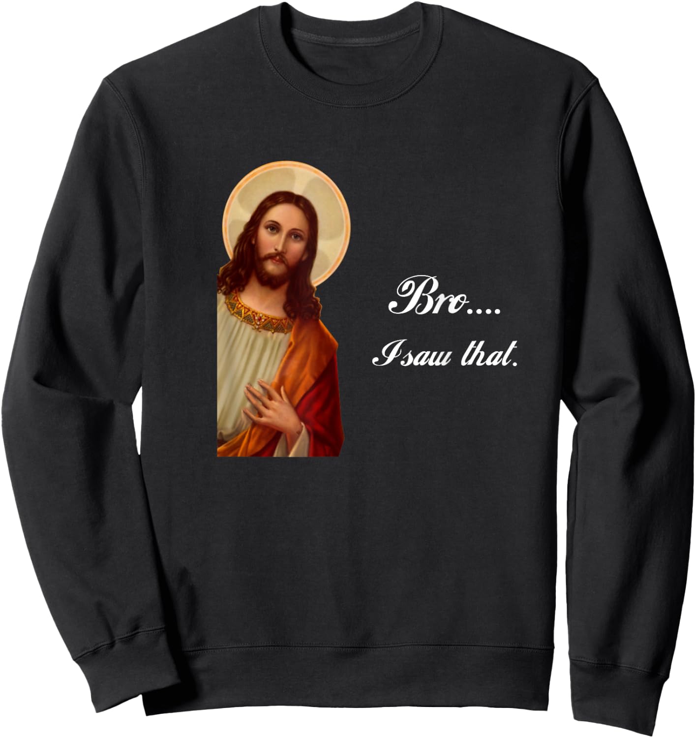 Funny Jesus Christ Bro I saw that Meme for awkward moments Sweatshirt - Sweatshirt | Black