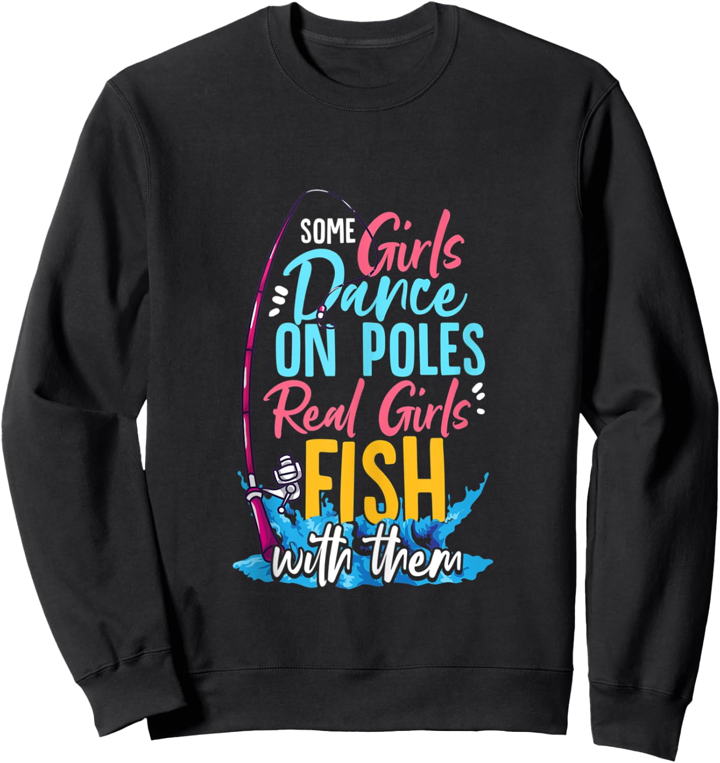 Some Girls Dance On Poles Real Girls Fish With Them Fishing Sweatshirt - Sweatshirt | Black
