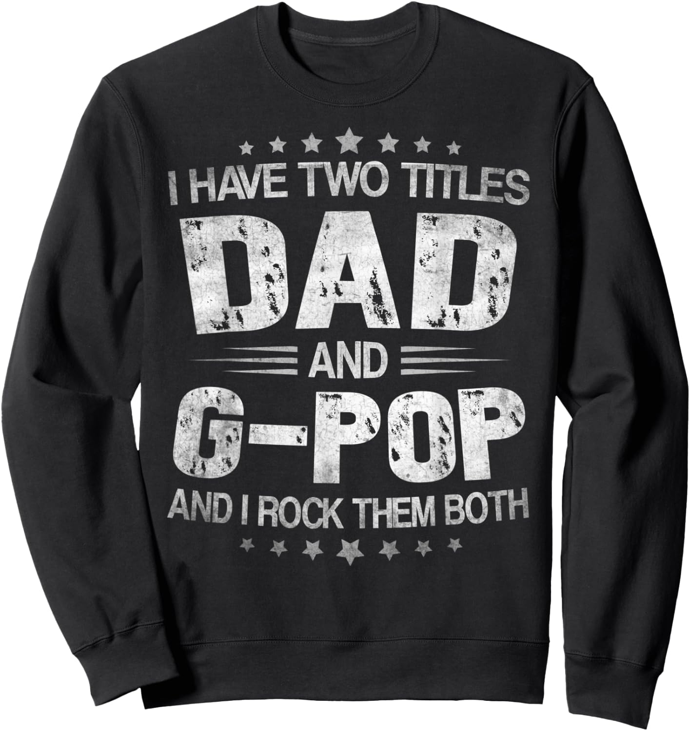 I Have Two Titles Dad And G-Pop Funny Fathers Day Gift Sweatshirt - Sweatshirt | Black