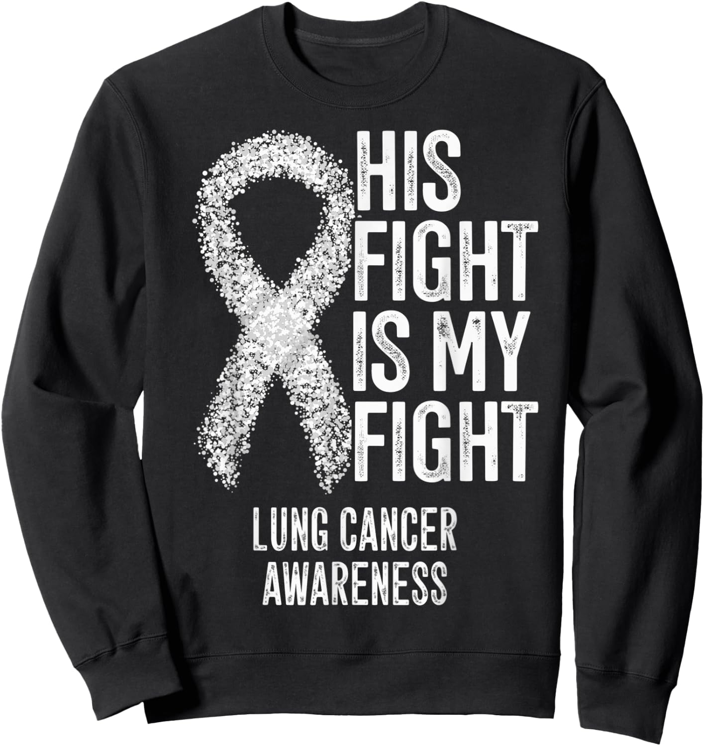 Non-Small Cell Lung Cancer His Fight Is My Fight Lung Cancer Sweatshirt - Sweatshirt | Black