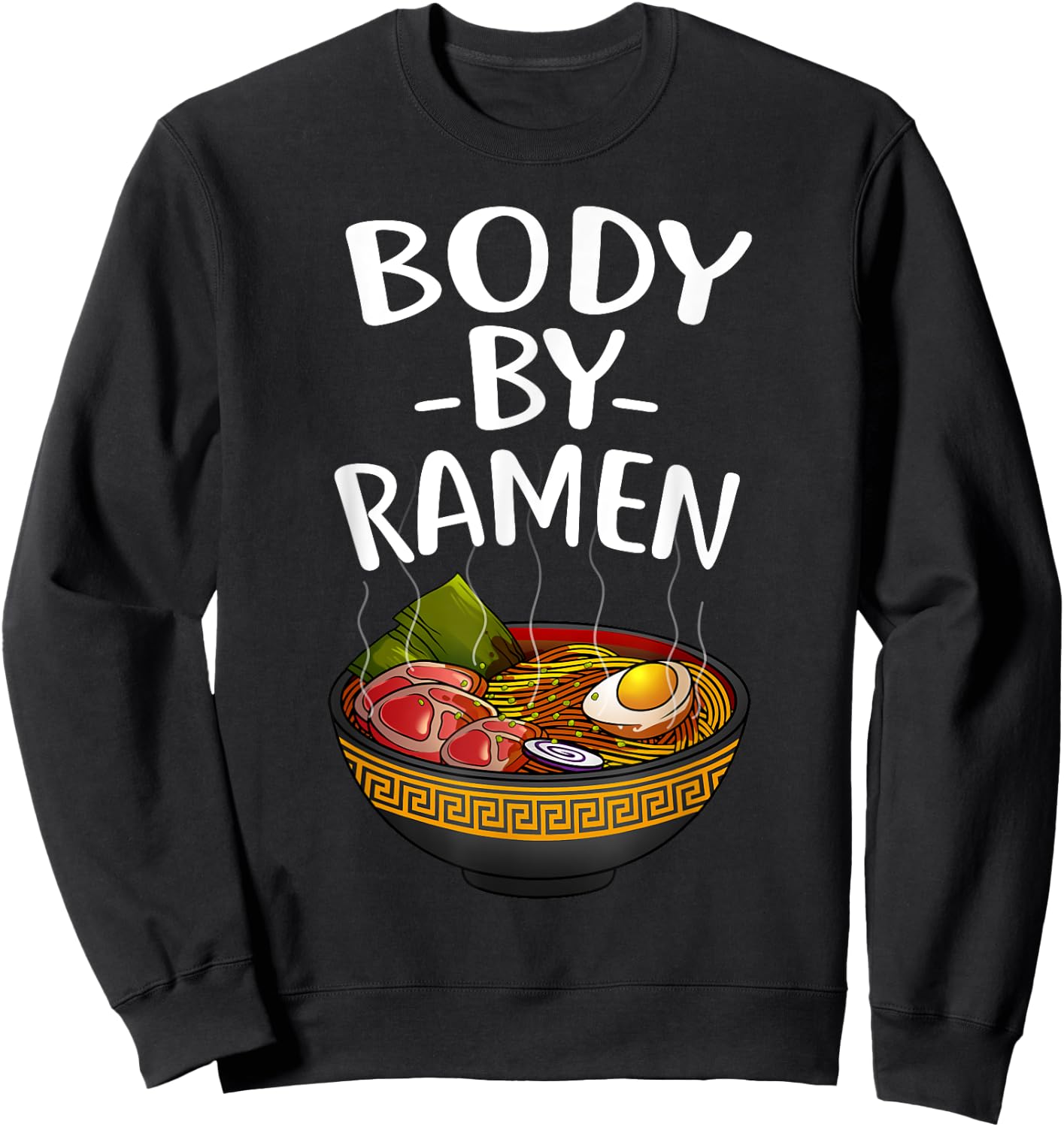 Funny Body By Ramen Gift Japanese Noodle Lover Men Women Sweatshirt - Sweatshirt | Black