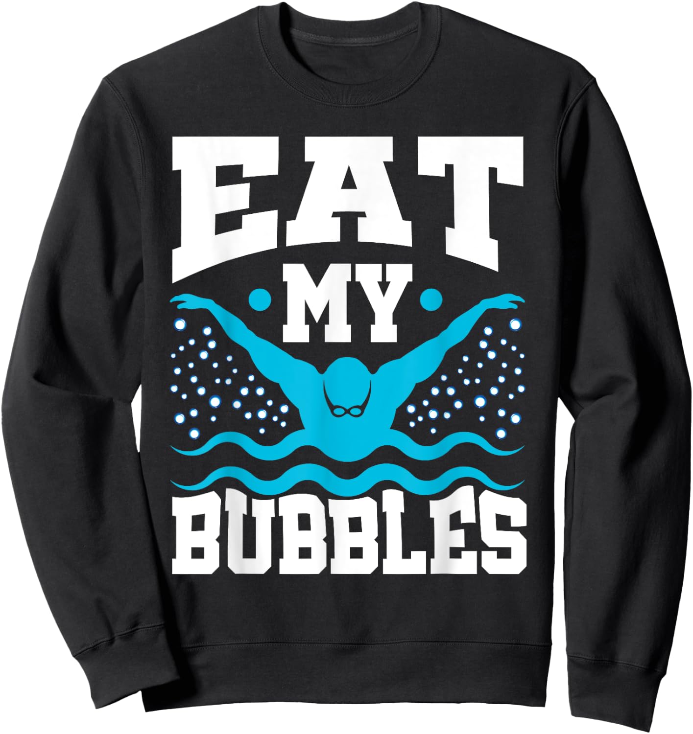 Eat My Bubbles Swimmer Swim Funny Sweatshirt - Sweatshirt | Black
