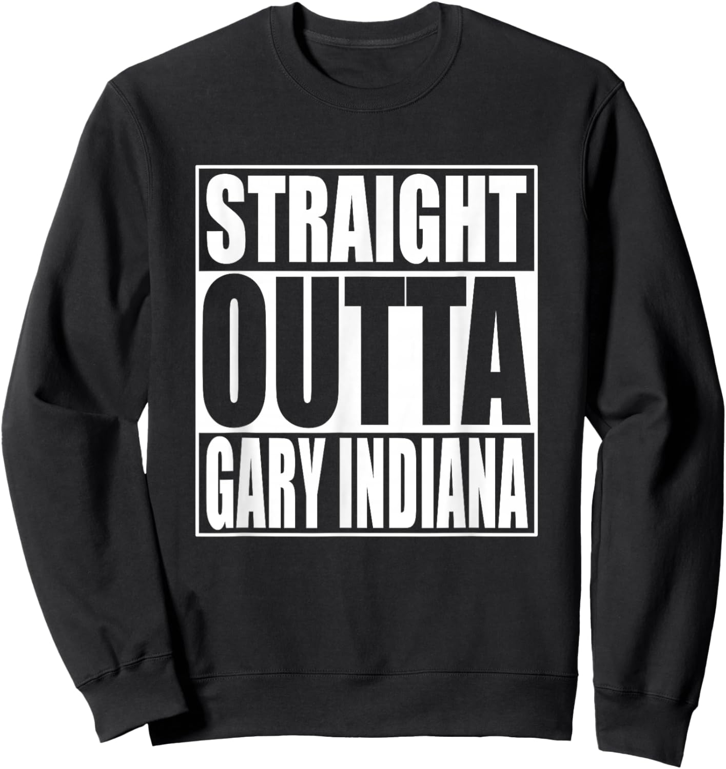 Straight Outta Gary Indiana Sweatshirt - Sweatshirt | Black