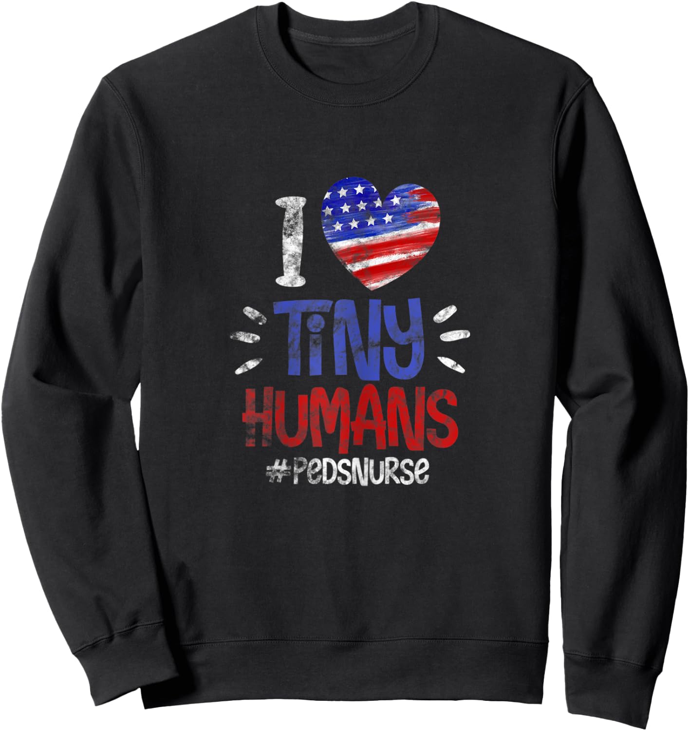 Peds Pediatric Nurse I Love Tiny Human USA Flag 4th of July Sweatshirt - Sweatshirt | Black
