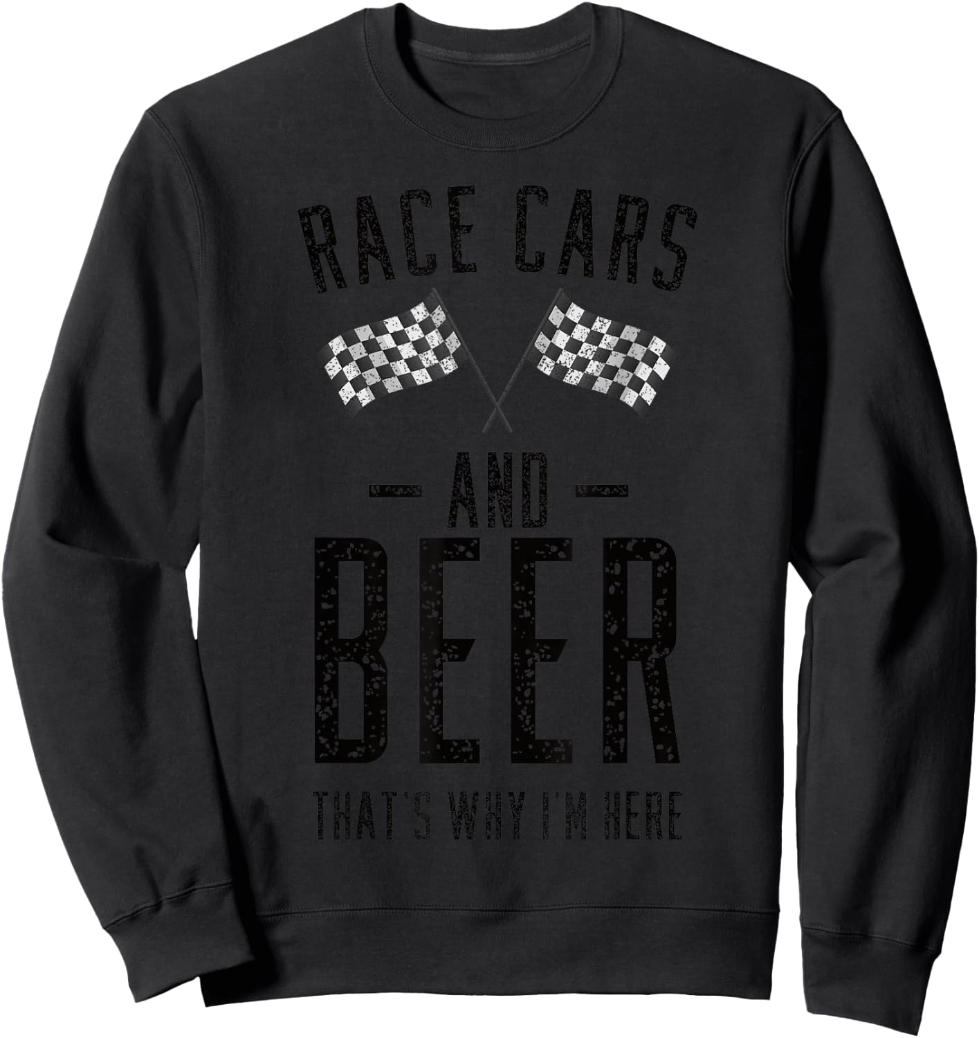 Funny Race Cars And Beer That's Why I'm Here pajamas gift Sweatshirt - Sweatshirt | Black