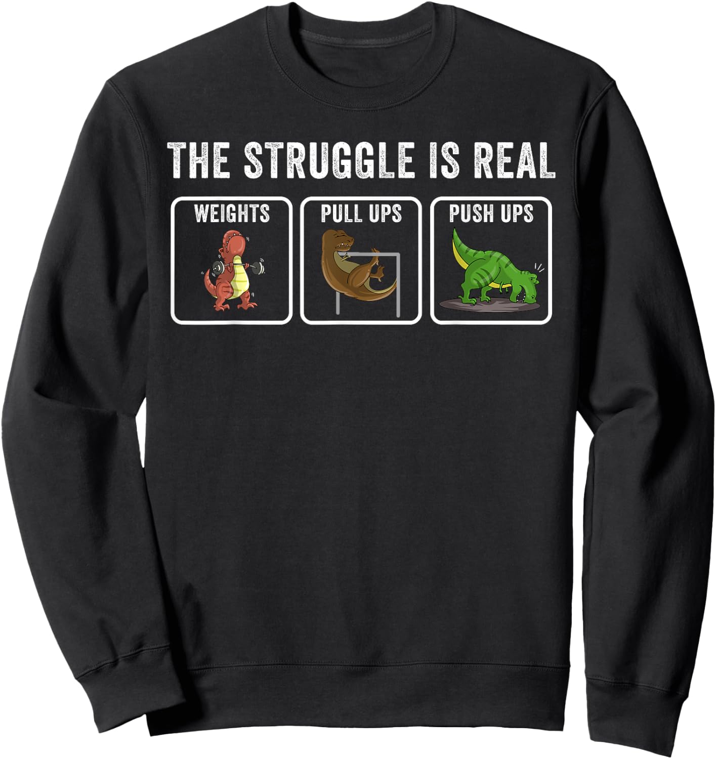 Cool T-rex Workout Gift Men Women Funny The Struggle Is Real Sweatshirt - Sweatshirt | Black
