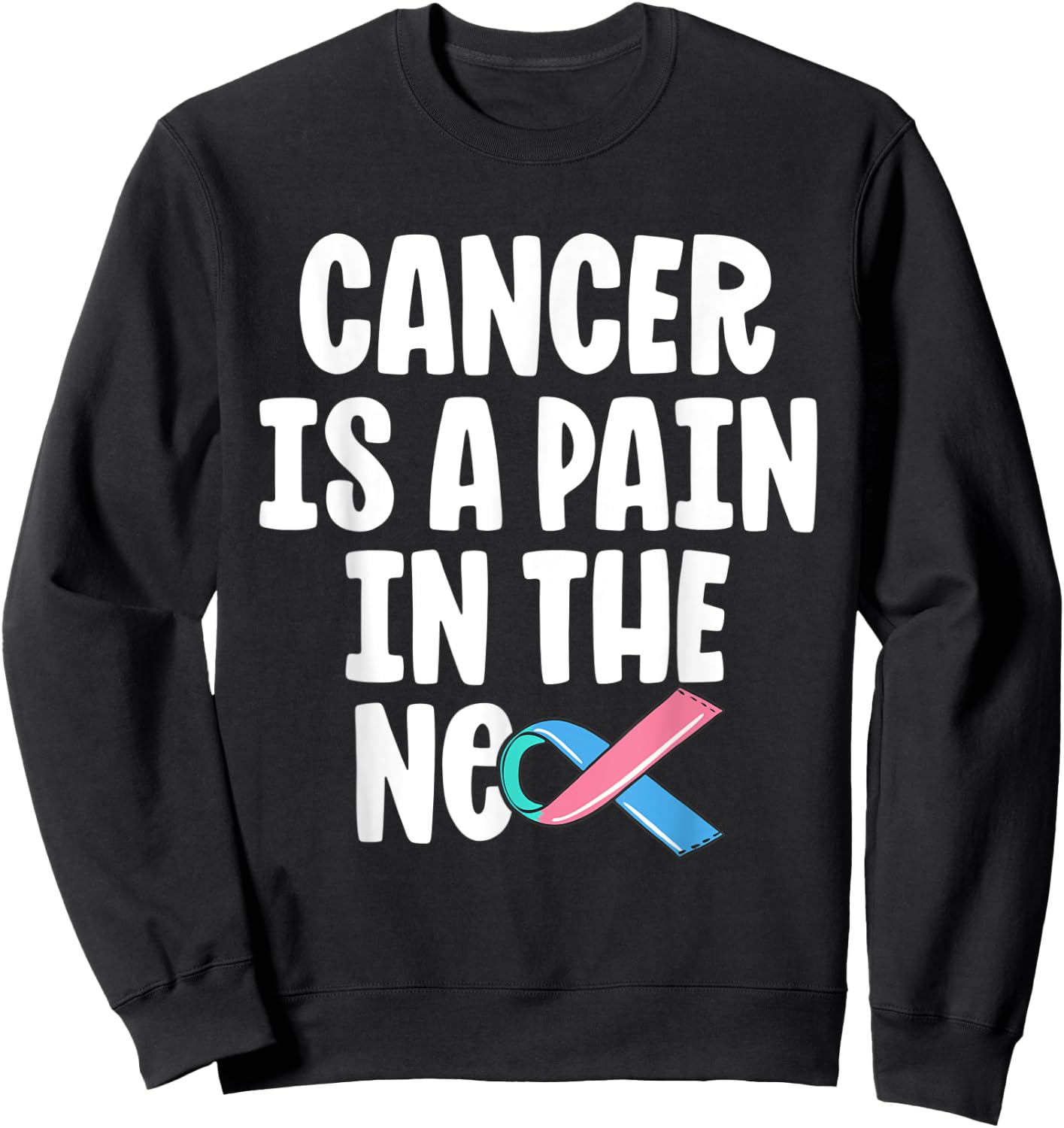 Funny Thyroid Cancer Survivor Cancer Is A Pain In The Neck Sweatshirt - Sweatshirt | Black