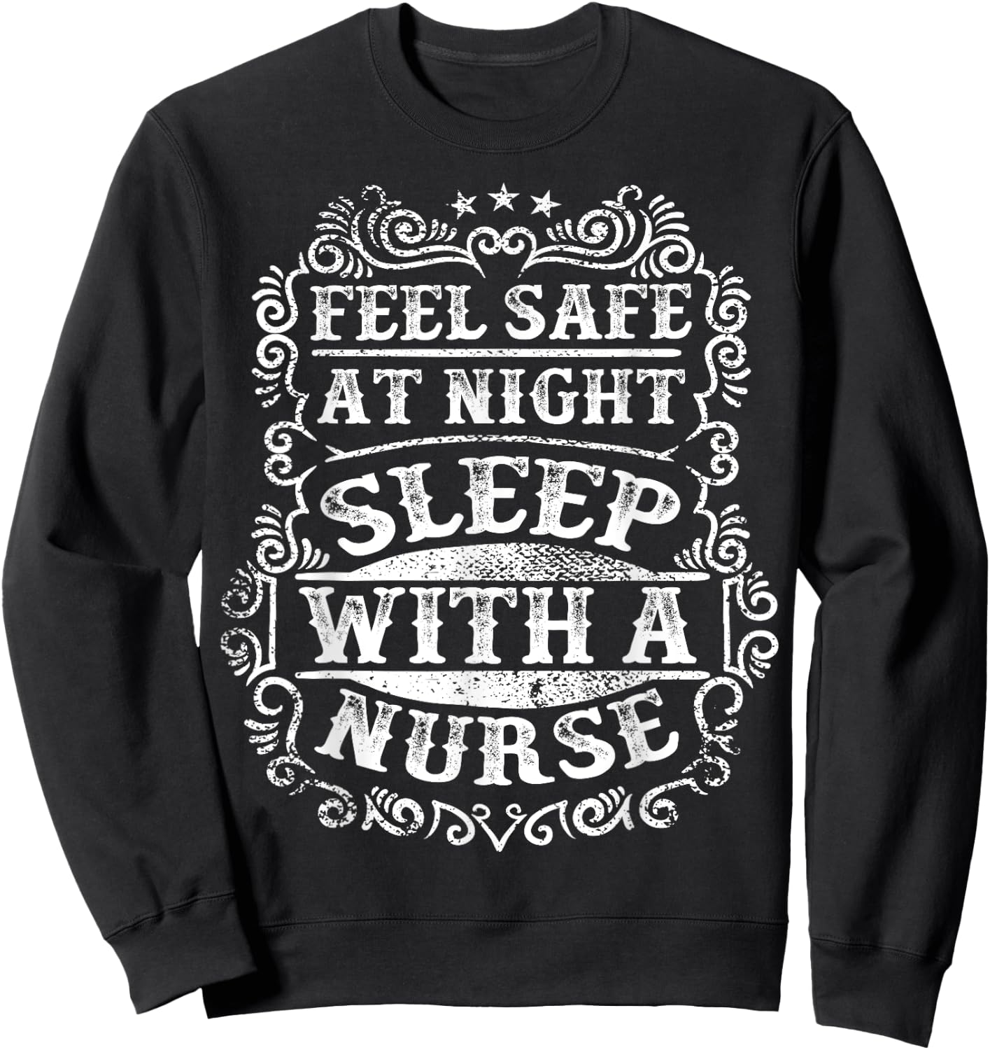 Feel Safe At Night Sleep With A Nurse Funny Sweatshirt - Sweatshirt | Black