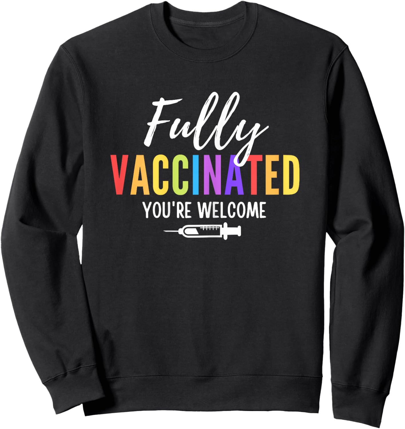 Fully Vaccinated You're Welcome Pro Vaccination Quote Sweatshirt - Sweatshirt | Black