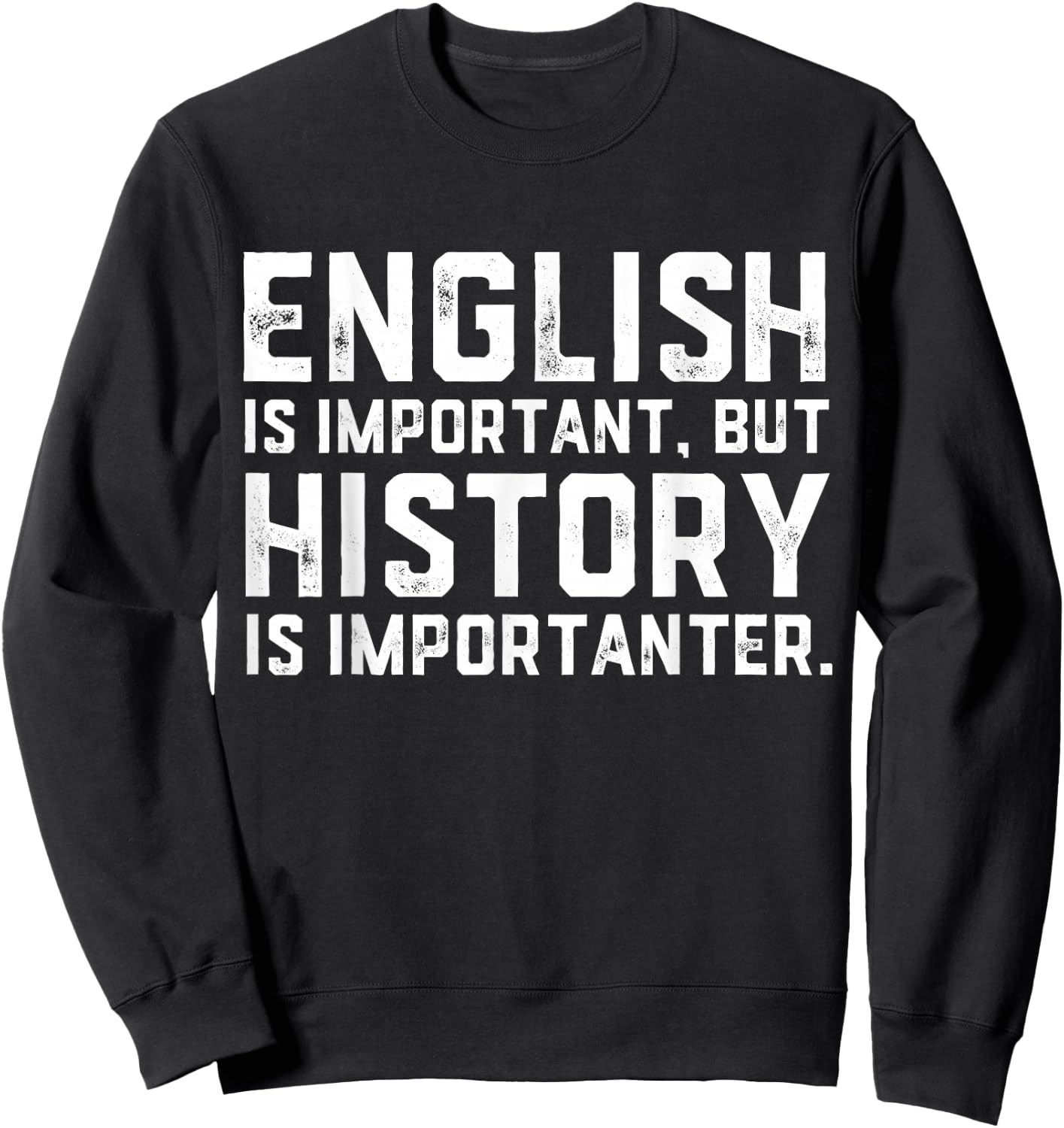 English Is Important But History Is Importanter Historian Sweatshirt - Sweatshirt | Black