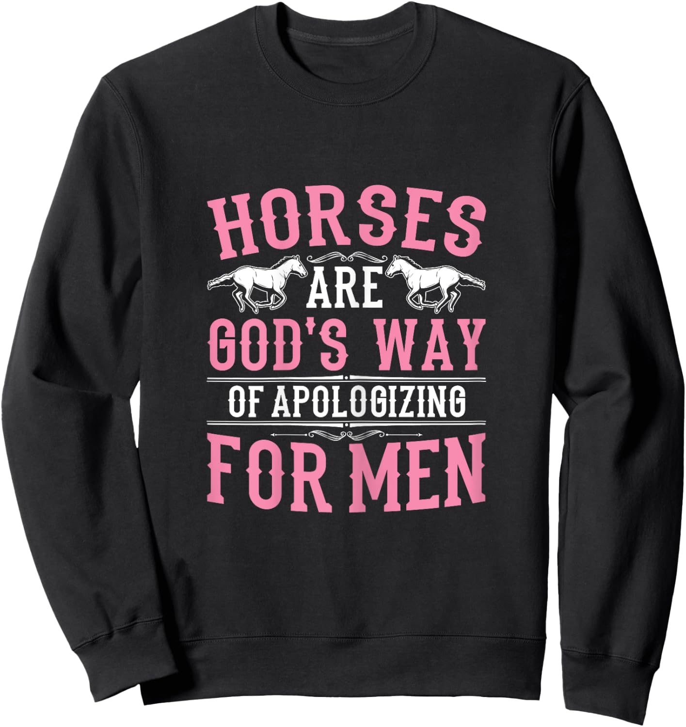 Horses are God's Way of Apologizing Funny Horse Girl Sweatshirt - Sweatshirt | Black