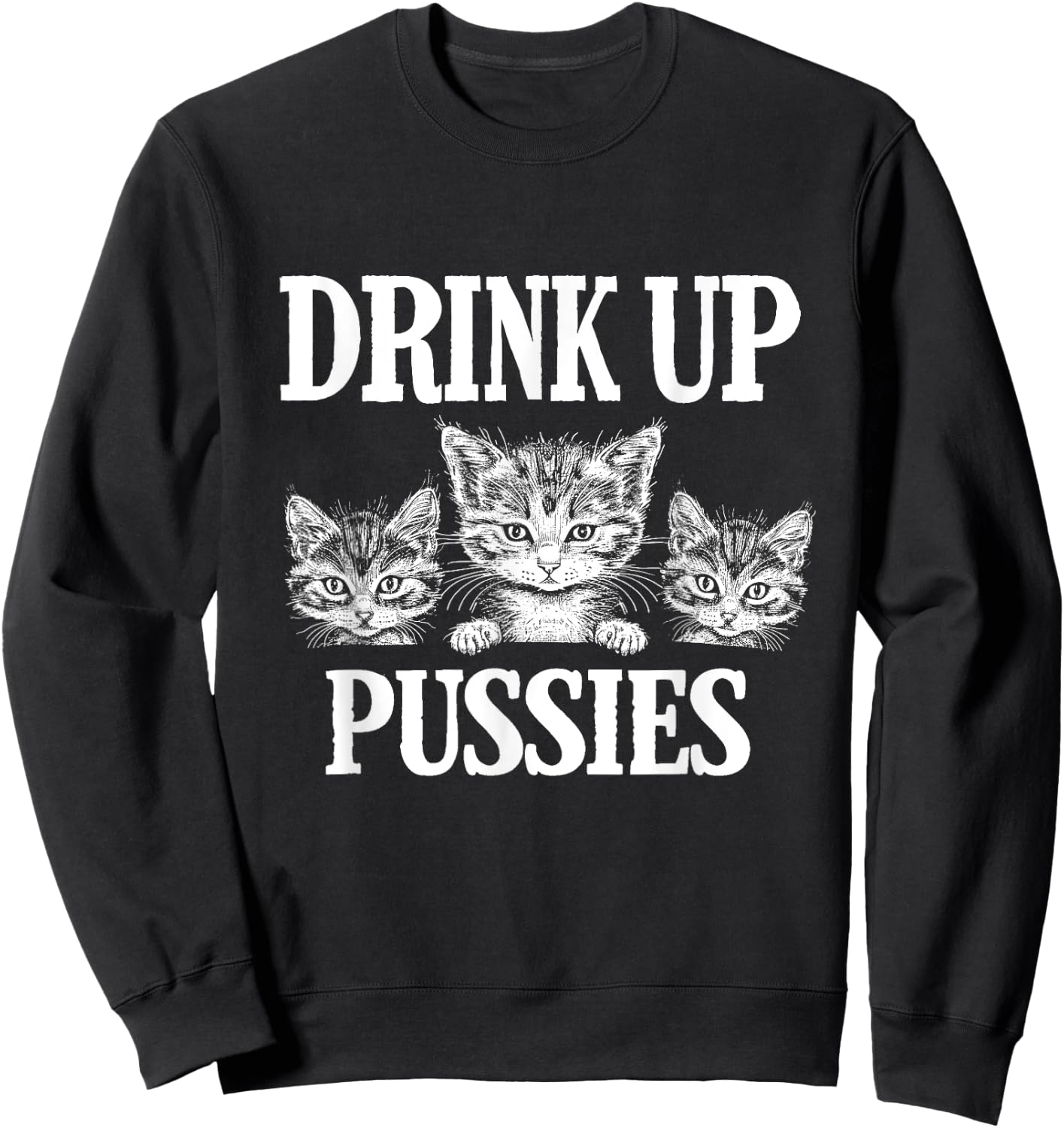 Drink Up Pussies Adult Humor St Patricks Day Saying Vintage Sweatshirt - Sweatshirt | Black