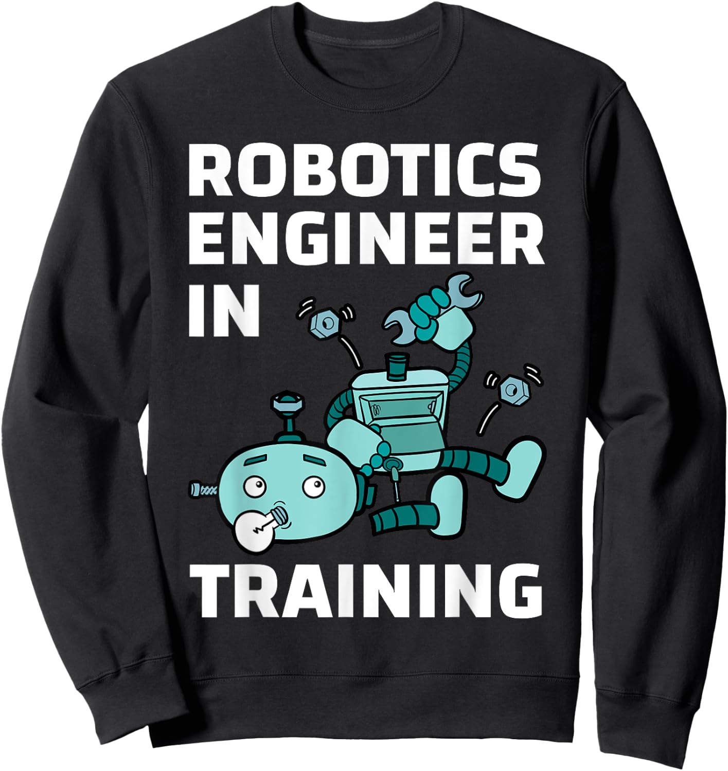 Robotics Engineer In Training Student Robot Lover Roboticist Sweatshirt - Sweatshirt | Black